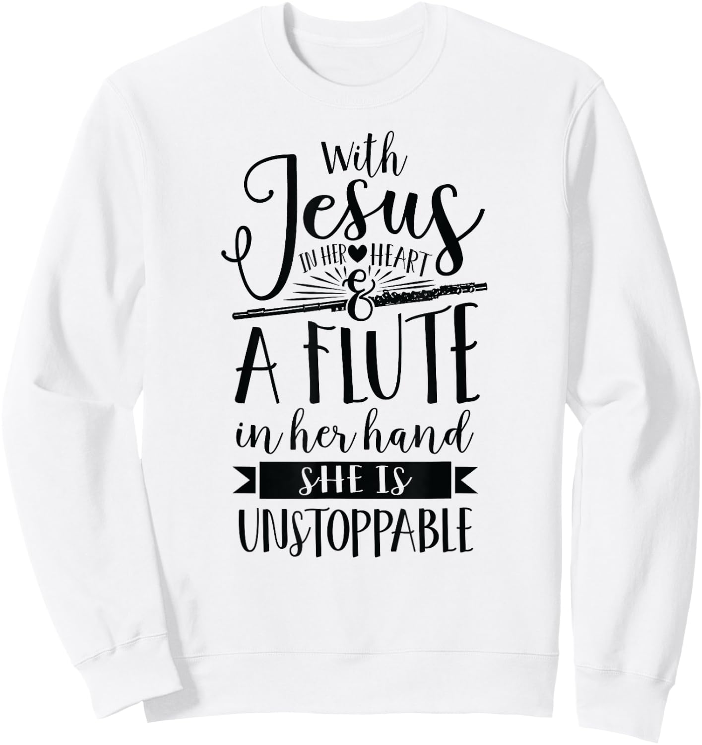 Jesus in her heart flute is unstoppable marching band Shirt Sweatshirt - Sweatshirt | White