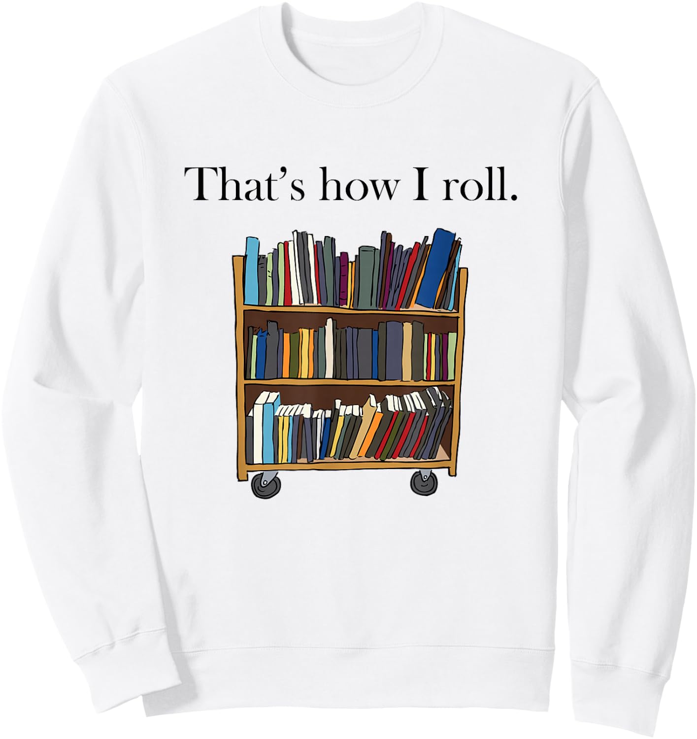 That's How I Roll Library Book Cart Sweatshirt - Sweatshirt | White