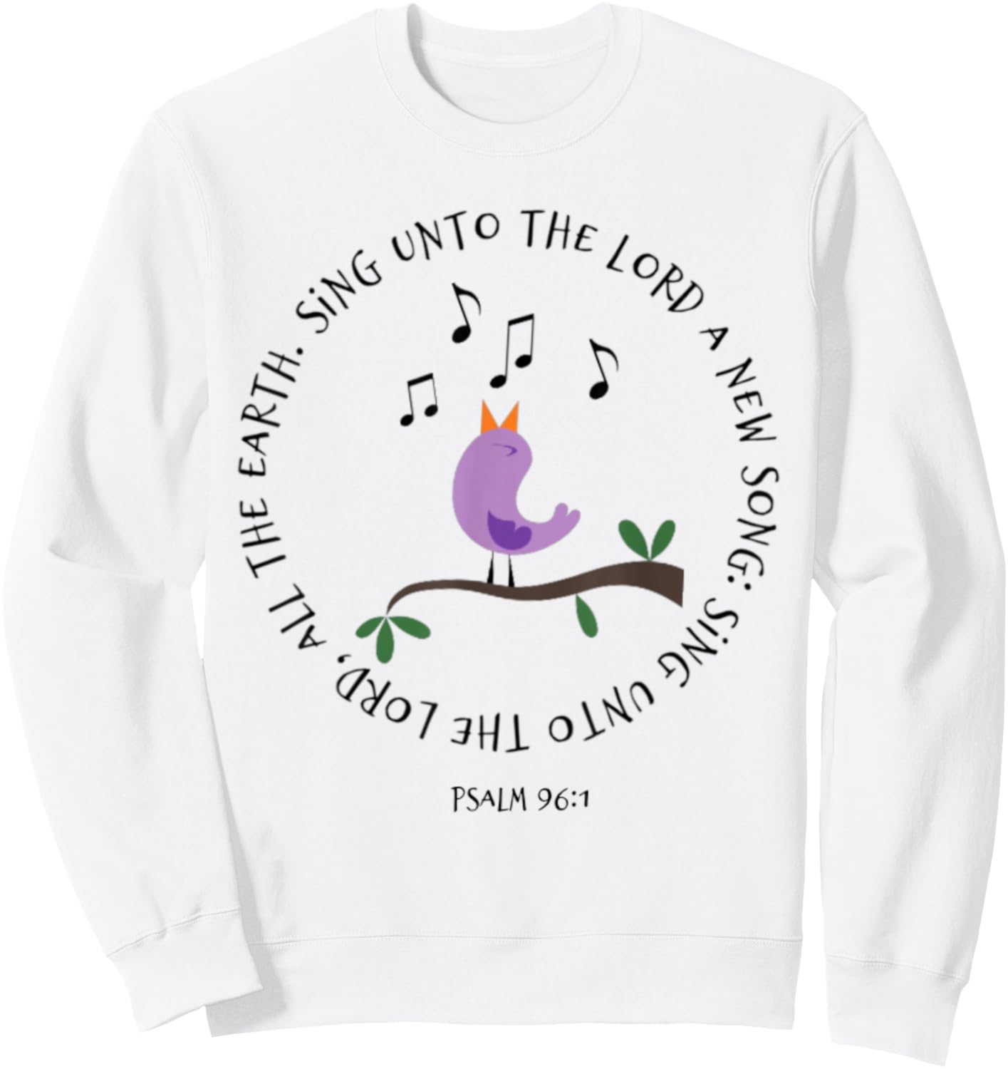 Psalm 96:1 Sing Unto The Lord Birds Song Bible Verse Shirt Sweatshirt - Sweatshirt | White