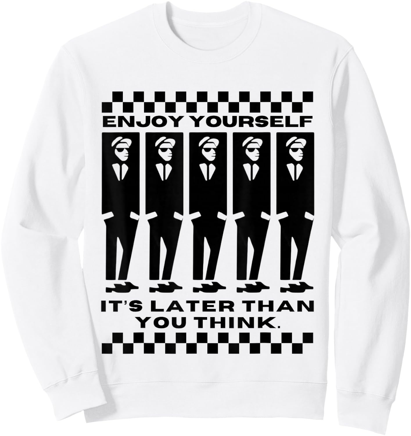 Enjoy Yourself, It's Later Than 2 Tone Ska Music Sweatshirt - Sweatshirt | White