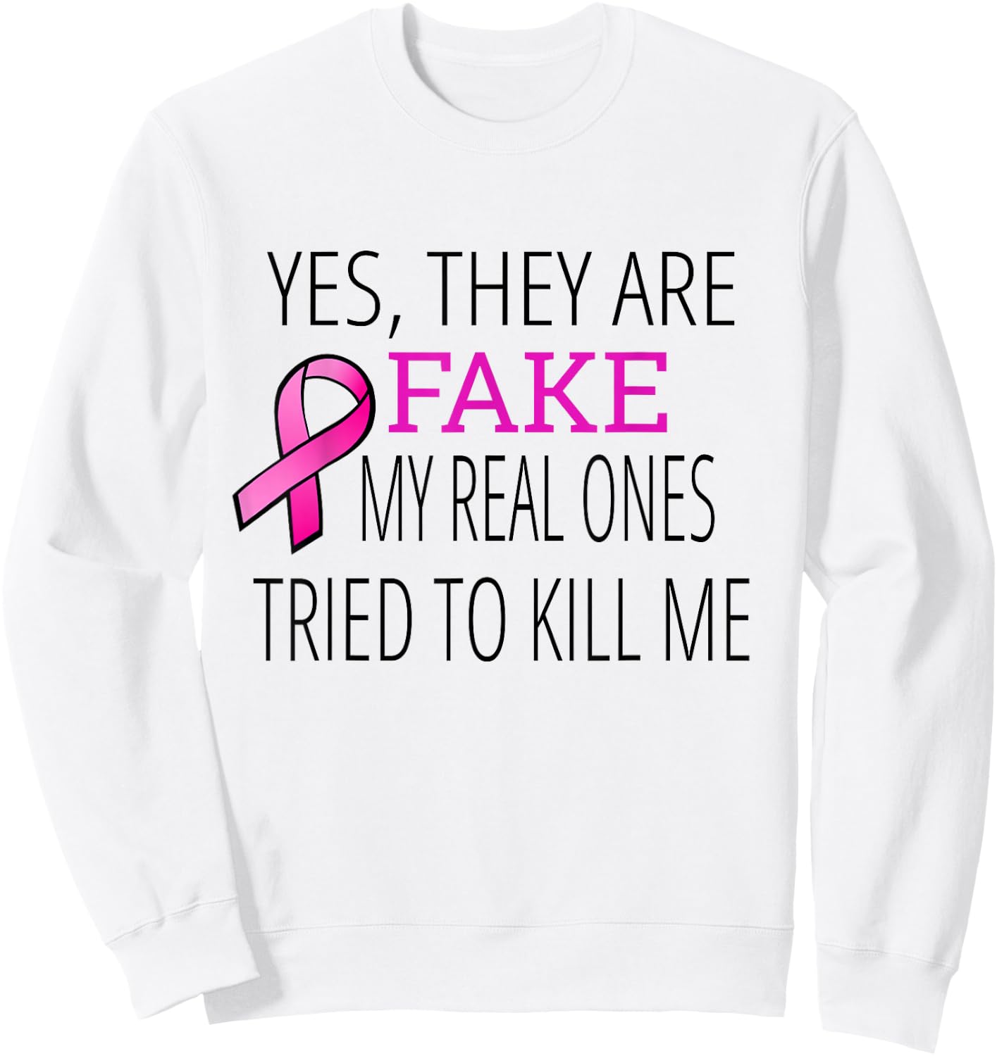 Yes They Are Fake My Real Ones Tried To Kill Me Sweatshirt - Sweatshirt | White