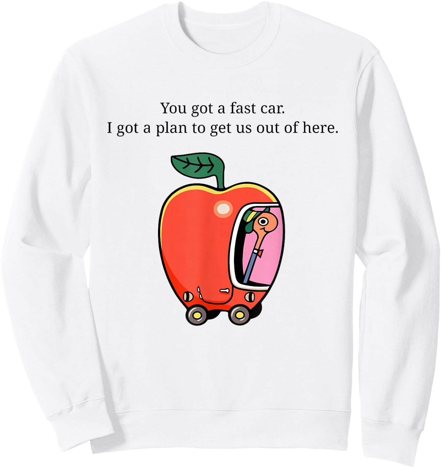 You Got A Fast Car I Got A Plan to Get Us Out of Here Sweatshirt - Sweatshirt | White
