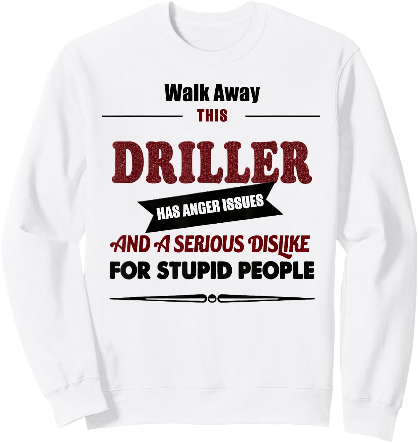 Angry Driller, Funny Jokes Oil Well Drilling Rig, Fuel Sweatshirt - Sweatshirt | White