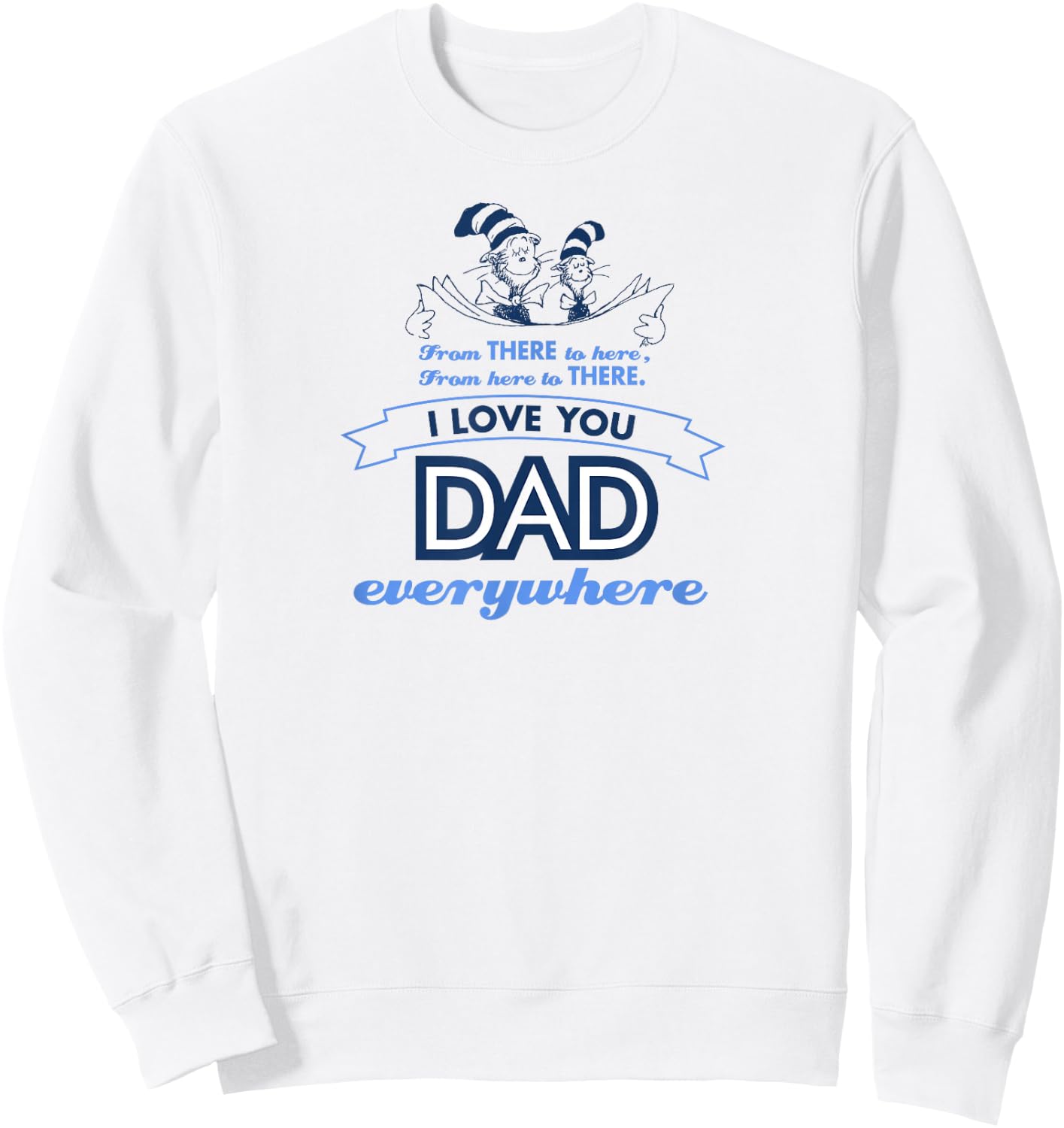 Dr. Seuss Love Dad Everywhere Sweatshirt - Sweatshirt | White