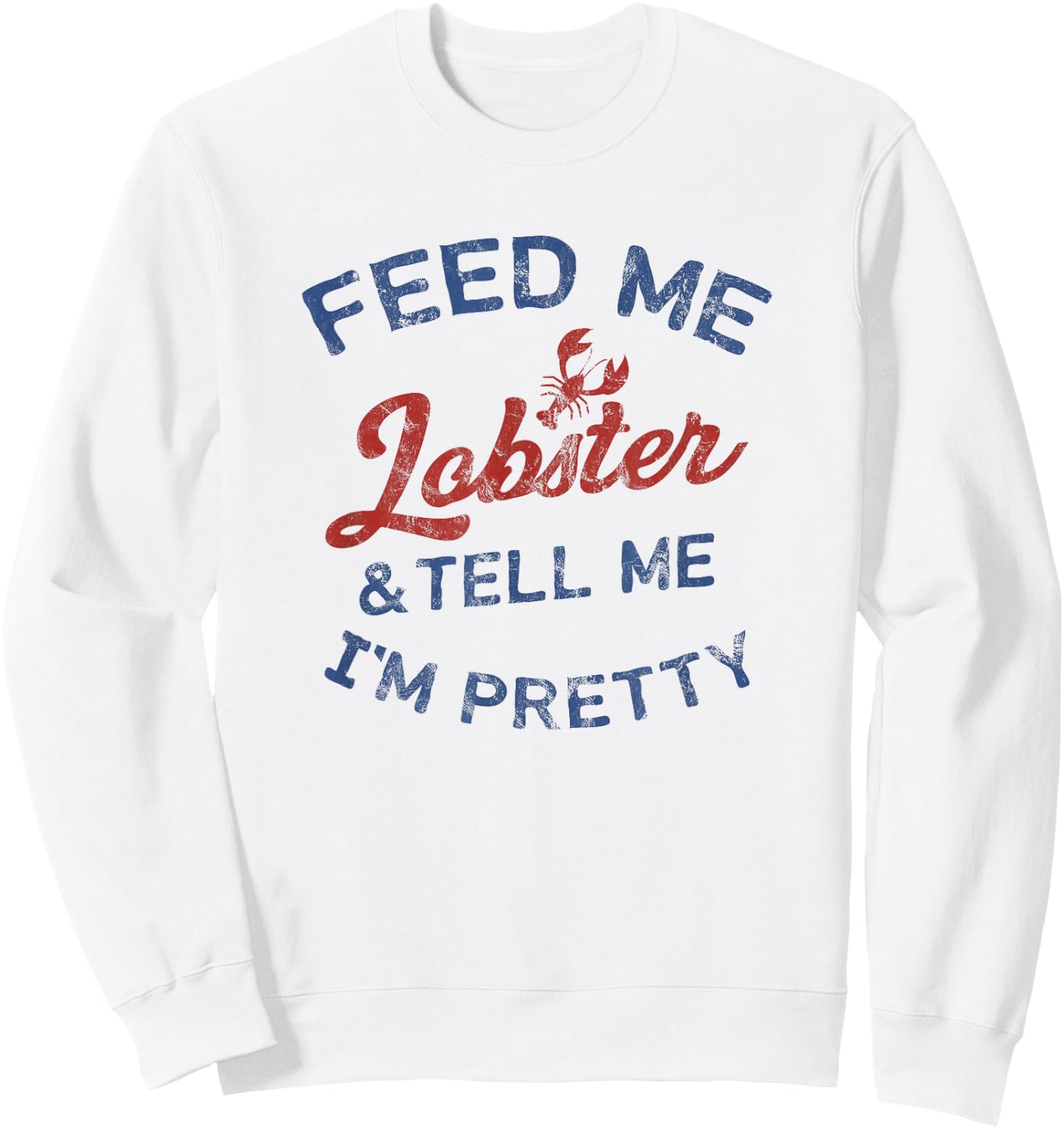 Women's Feed Me Lobster and Tell Me I'm Pretty Maine Vibes Sweatshirt - Sweatshirt | White