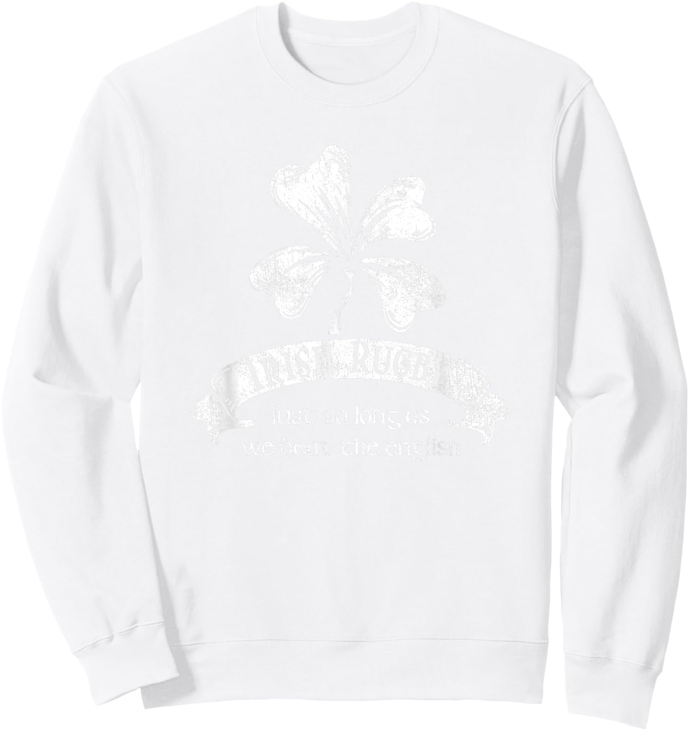 Irish Rugby Shirt - Just as Long as We beat the English Sweatshirt - Sweatshirt | White