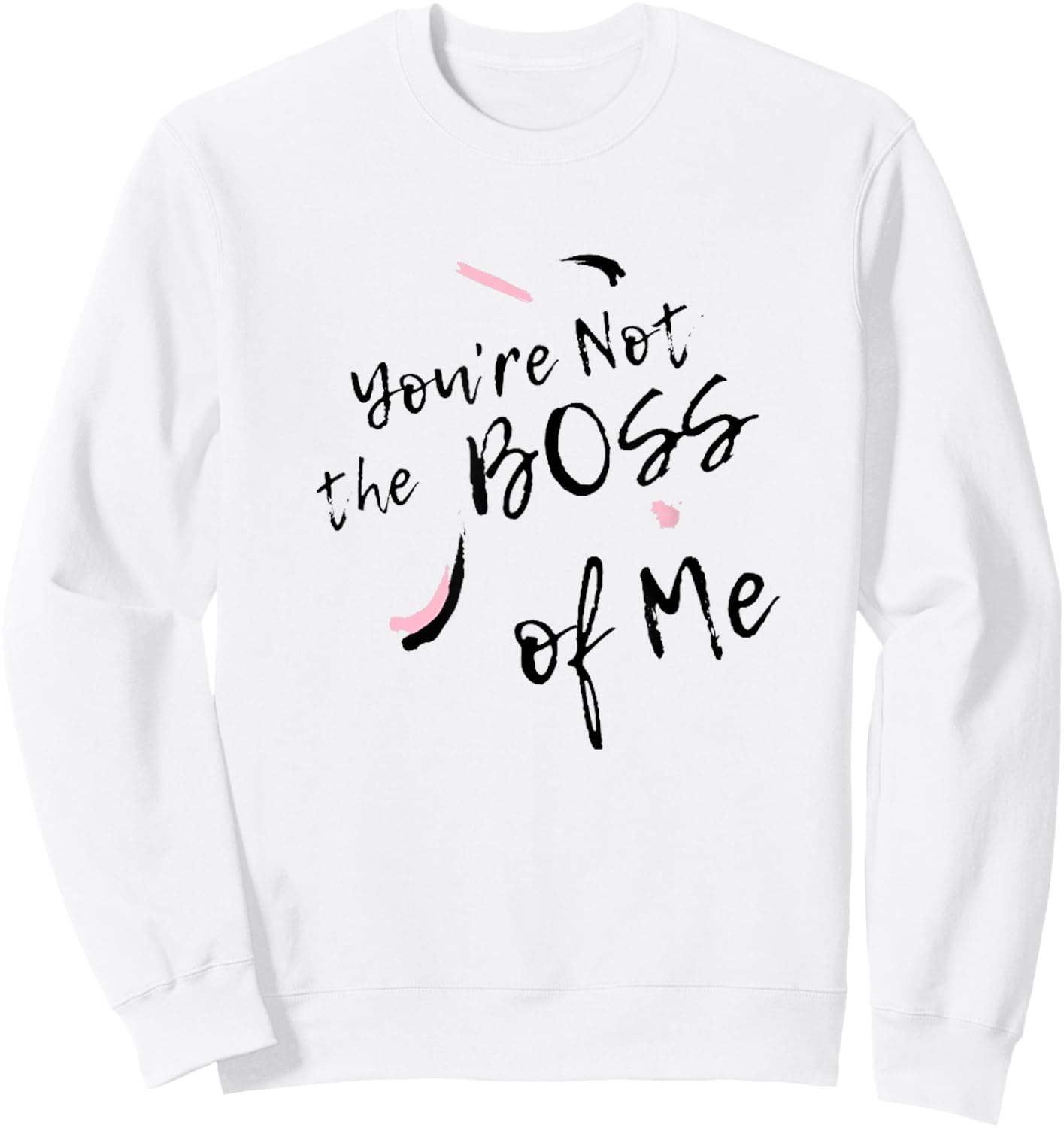 You're Not the Boss of Me Funny Cute Sassy Ladies Gift Sweatshirt - Sweatshirt | White