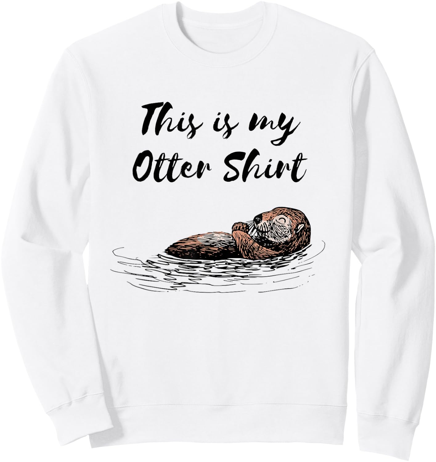 This is my Otter Shirt otterly funny animal humor Sweatshirt - Sweatshirt | White