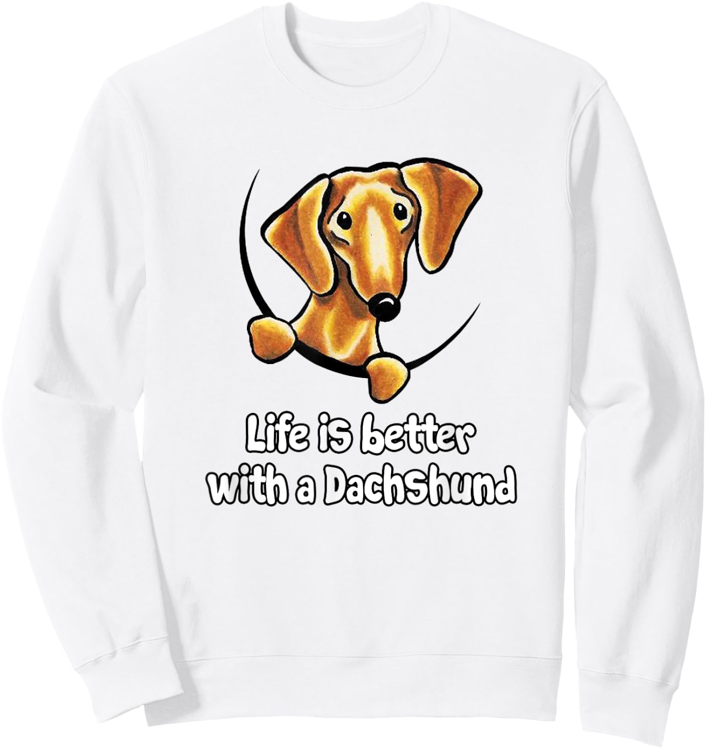 Life is better with a Dachshund t shirts & women Sweatshirt - Sweatshirt | White