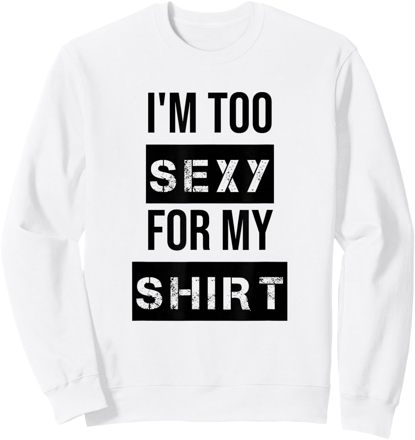 I'm Too Sexy for My Shirt T Shirt ,Women Gym Workout Sweatshirt - Sweatshirt | White