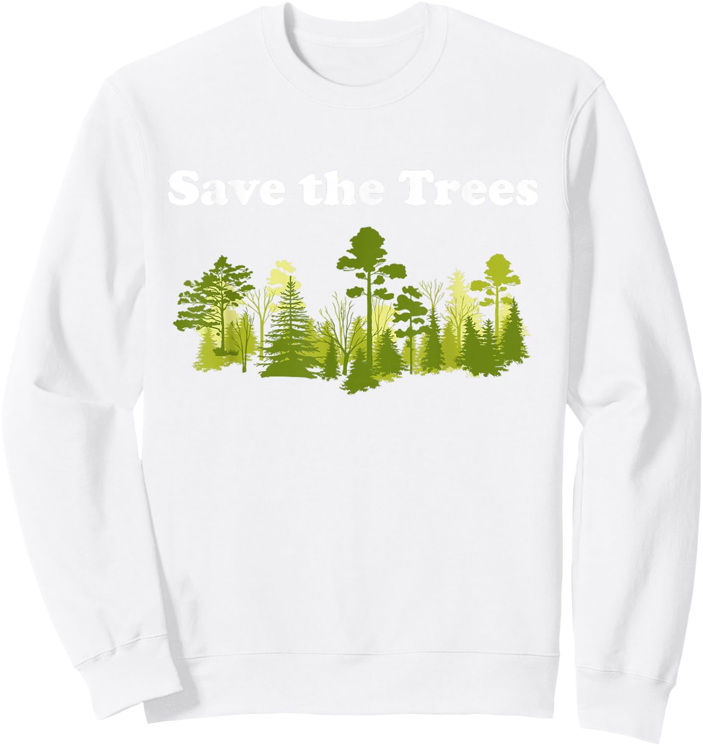 Save Trees Shirt Tree Hugger Environmental Protect Forest Sweatshirt - Sweatshirt | White