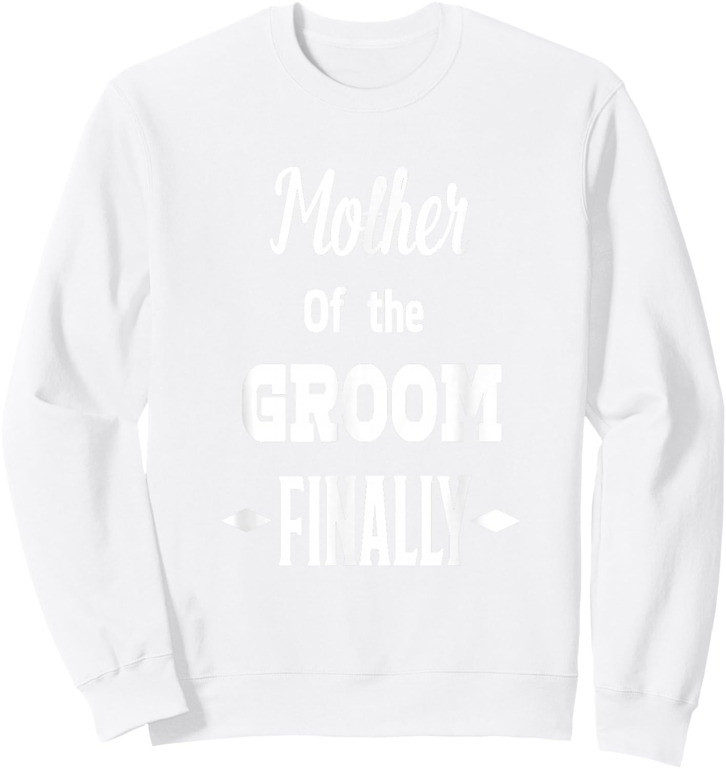 Mother Of The Groom Finally Wedding Engaged Fun Sweatshirt - Sweatshirt | White