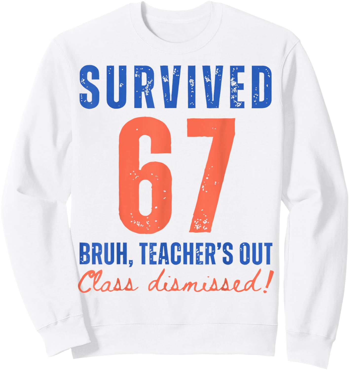 Survived 67 Bruh We Out Class Dismissed Summer Break Teacher Sweatshirt - Sweatshirt | White
