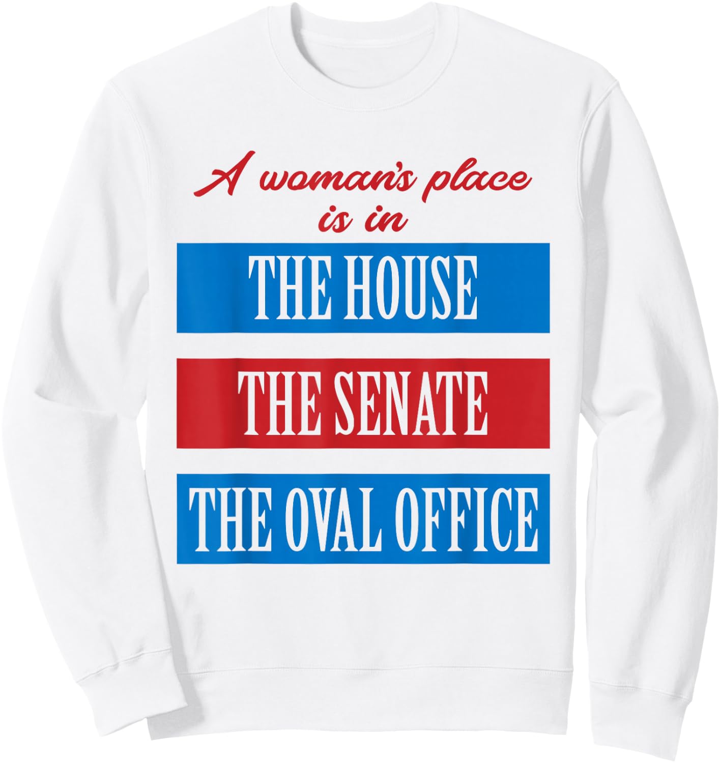 A Woman's Place Is In The House The Senate The Oval Office Sweatshirt - Sweatshirt | White
