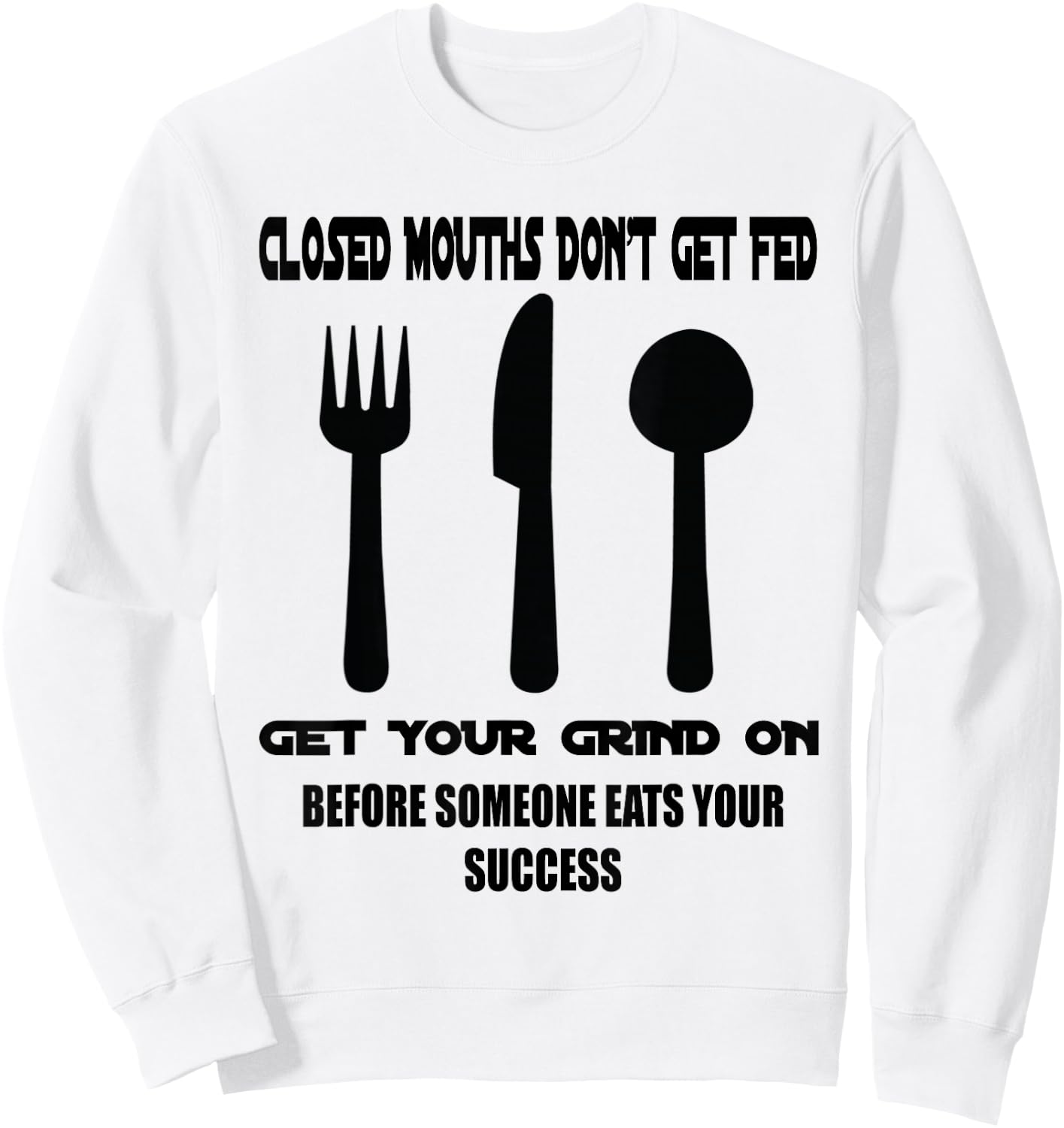 Closed Mouths Don't Get Fed Sweatshirt - Sweatshirt | White