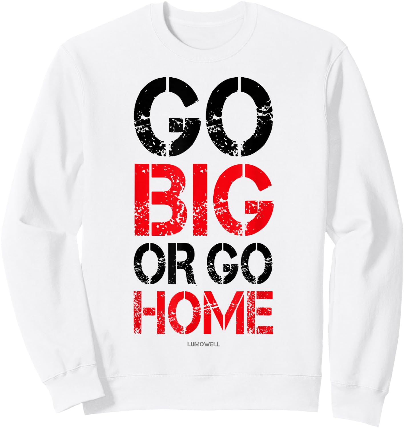 Go Big or Go Home - Workout Motivational Shirt Sweatshirt - Sweatshirt | White