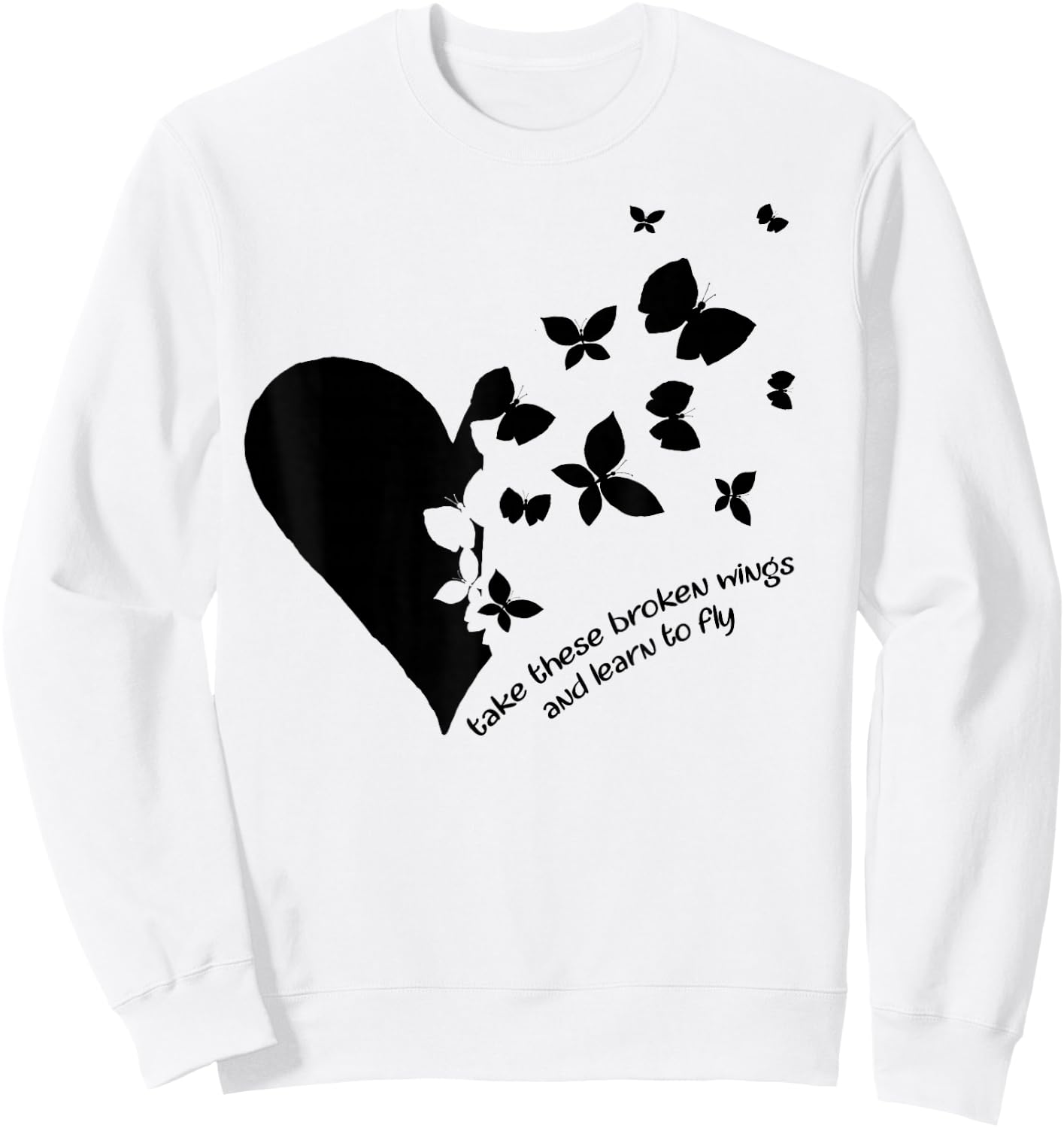 Butterfly Heart Take These Broken Wings And Learn To Fly Sweatshirt - Sweatshirt | White