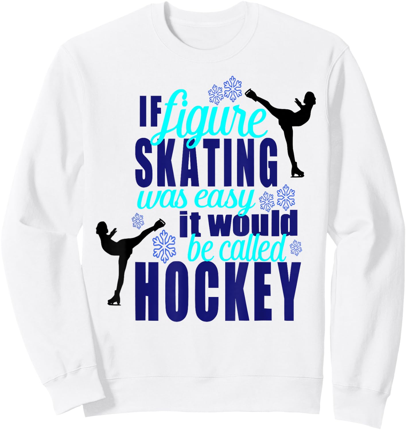 If Figure Skating Was Easy It Would Be Hockey T Shirt Sweatshirt - Sweatshirt | White