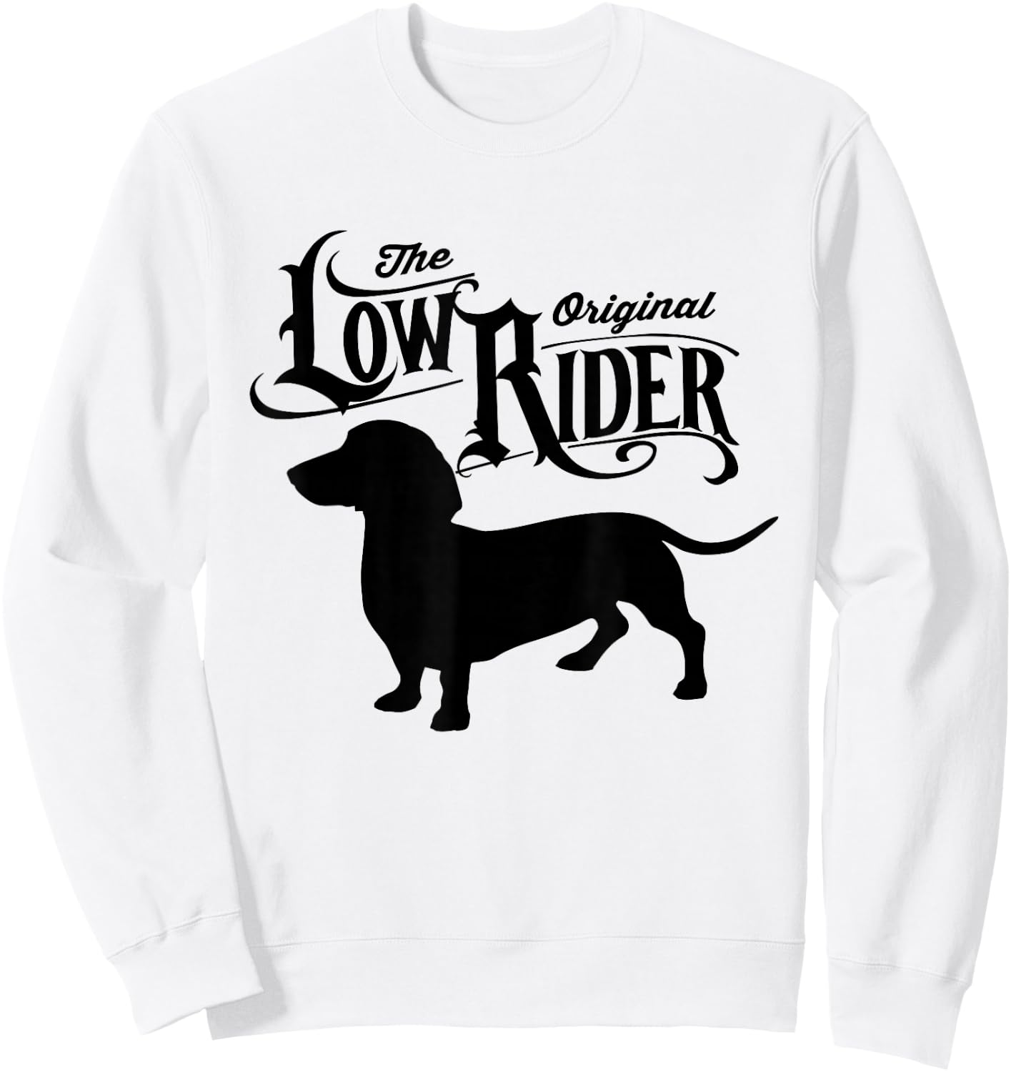 The Original Low Rider Dachshund Dog Funny Dachshund Sweatshirt - Sweatshirt | White