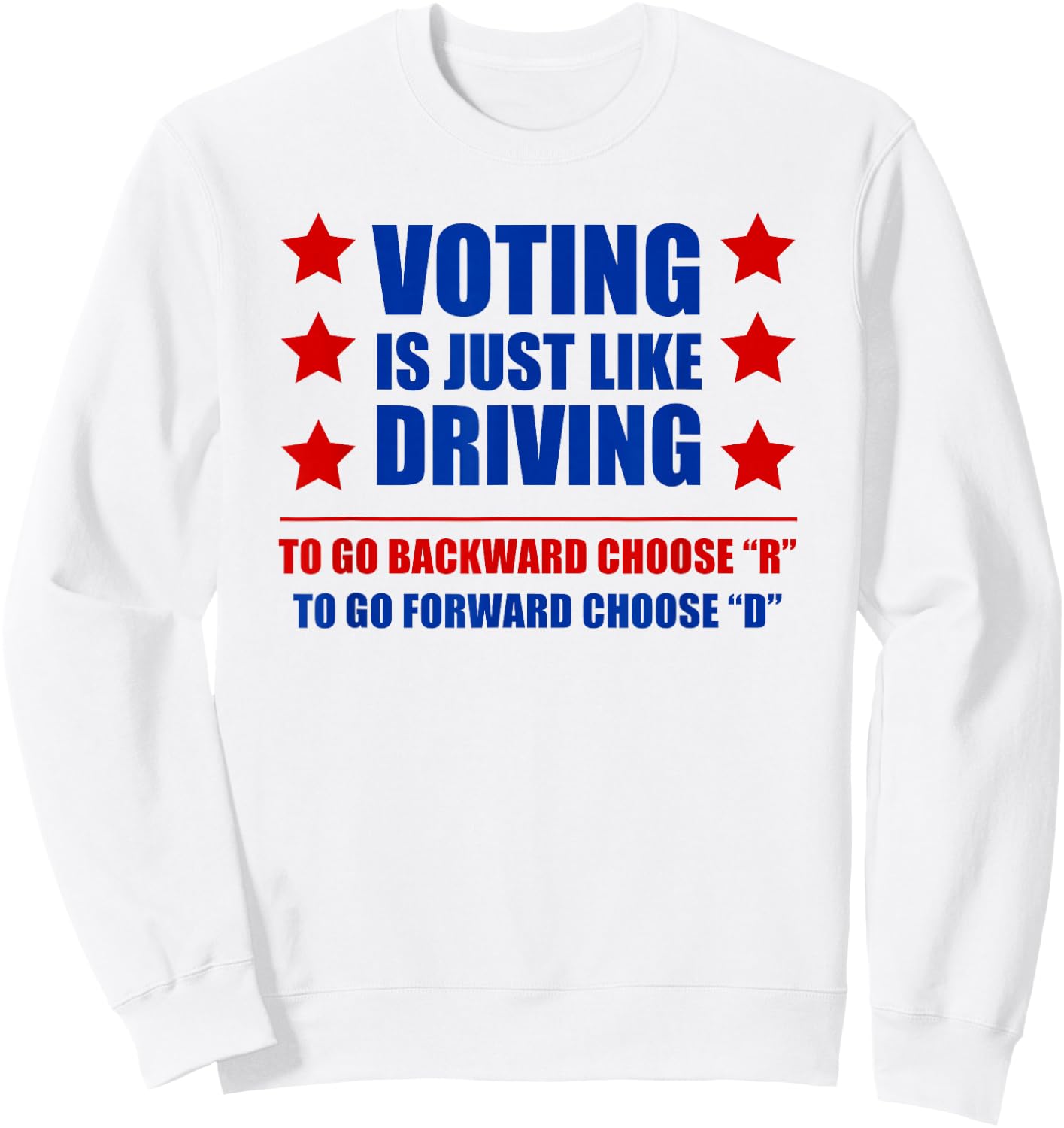 Voting is Just Like Driving Vote Democrat Funny Shirt Sweatshirt - Sweatshirt | White