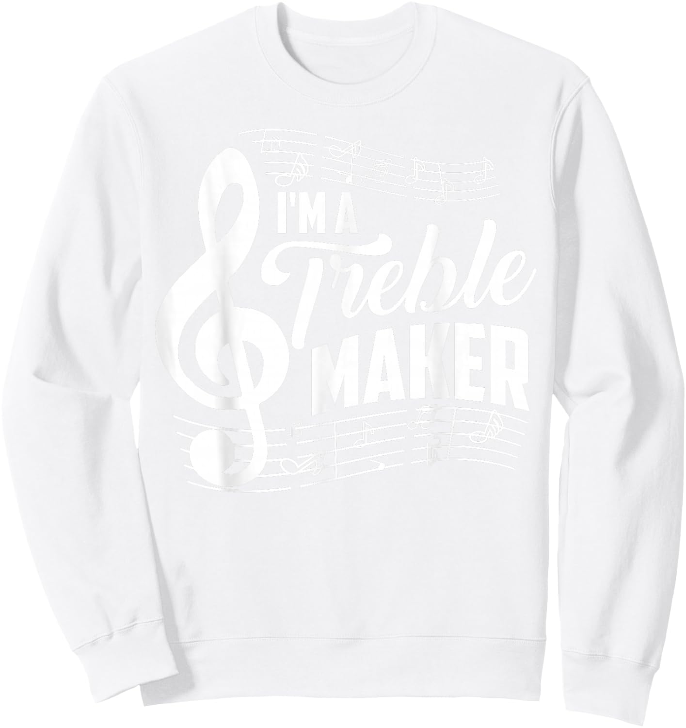 I'm A Treble Maker Shirt | Music Instrument Lovers Gag Gift Sweatshirt - Sweatshirt | White