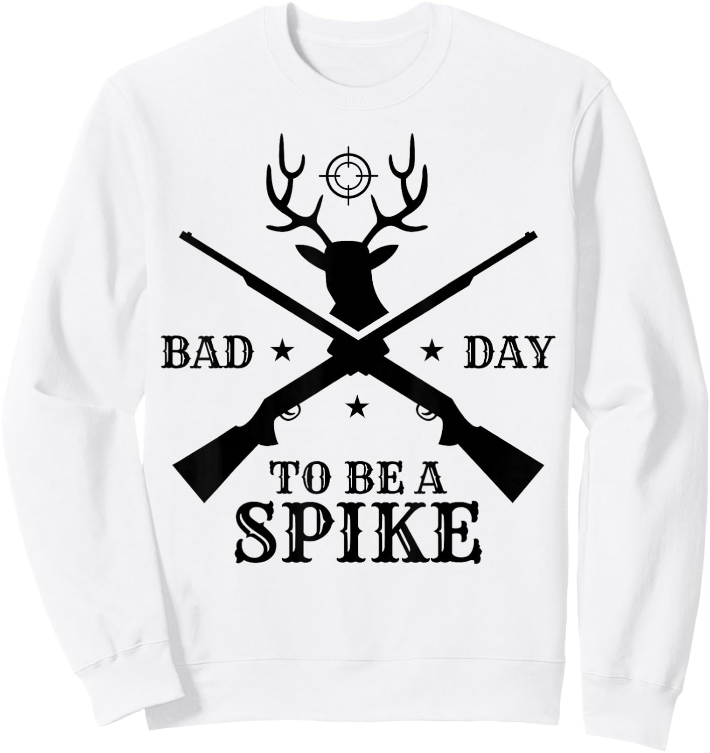 Funny Hunting Season Humor: Bad Day to Be a Spike Sweatshirt - Sweatshirt | White