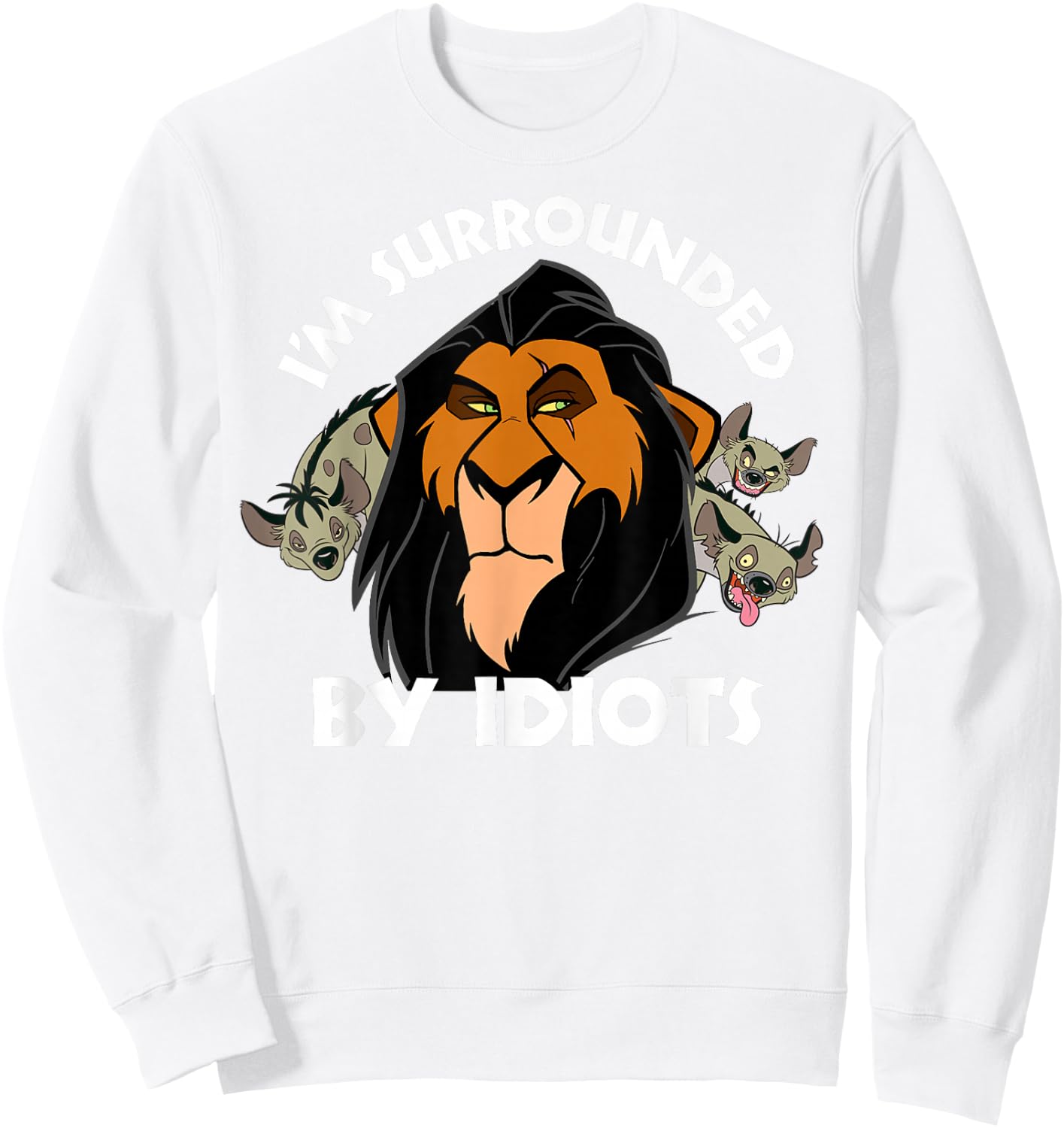 Disney Lion King Scar Surrounded by Idiots Sweatshirt - Sweatshirt | White