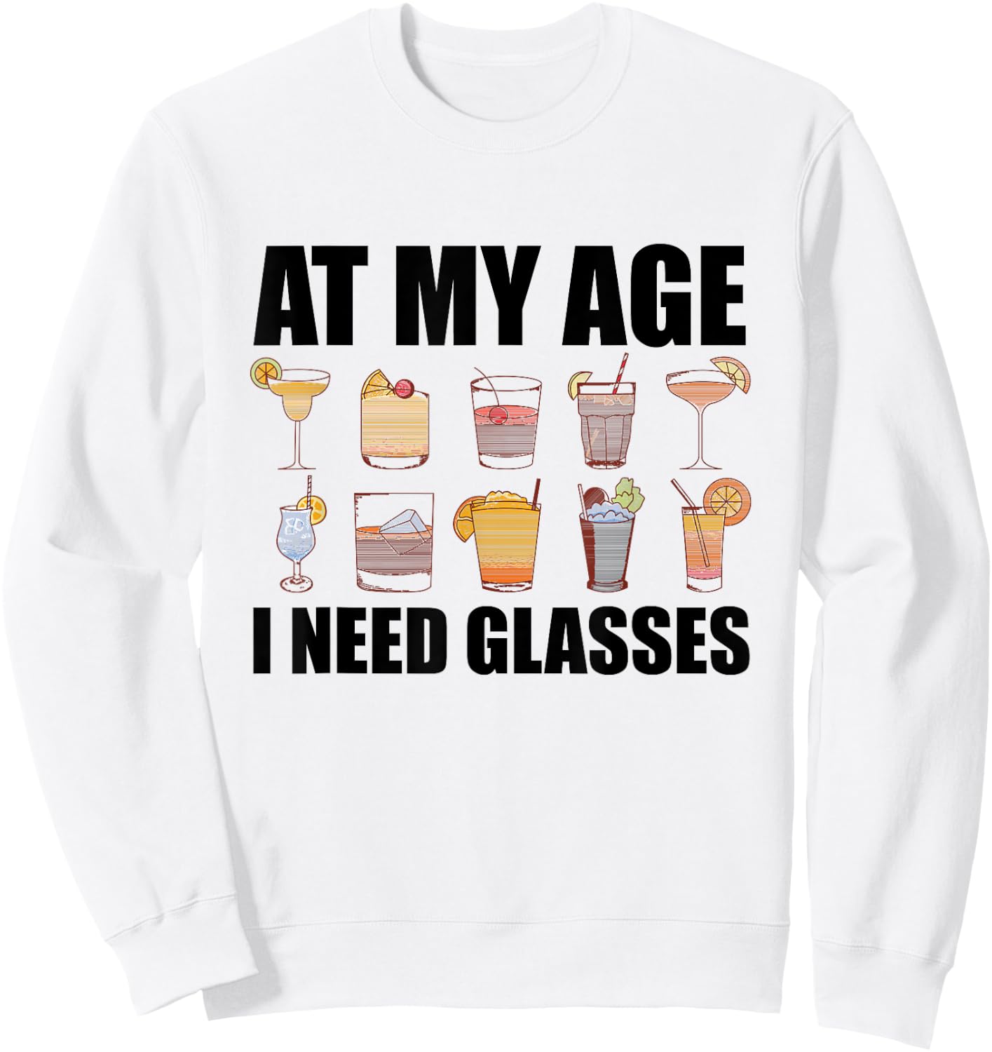 At My Age I Need Glasses Shirt Drinking Party Funny Cocktail Sweatshirt - Sweatshirt | White