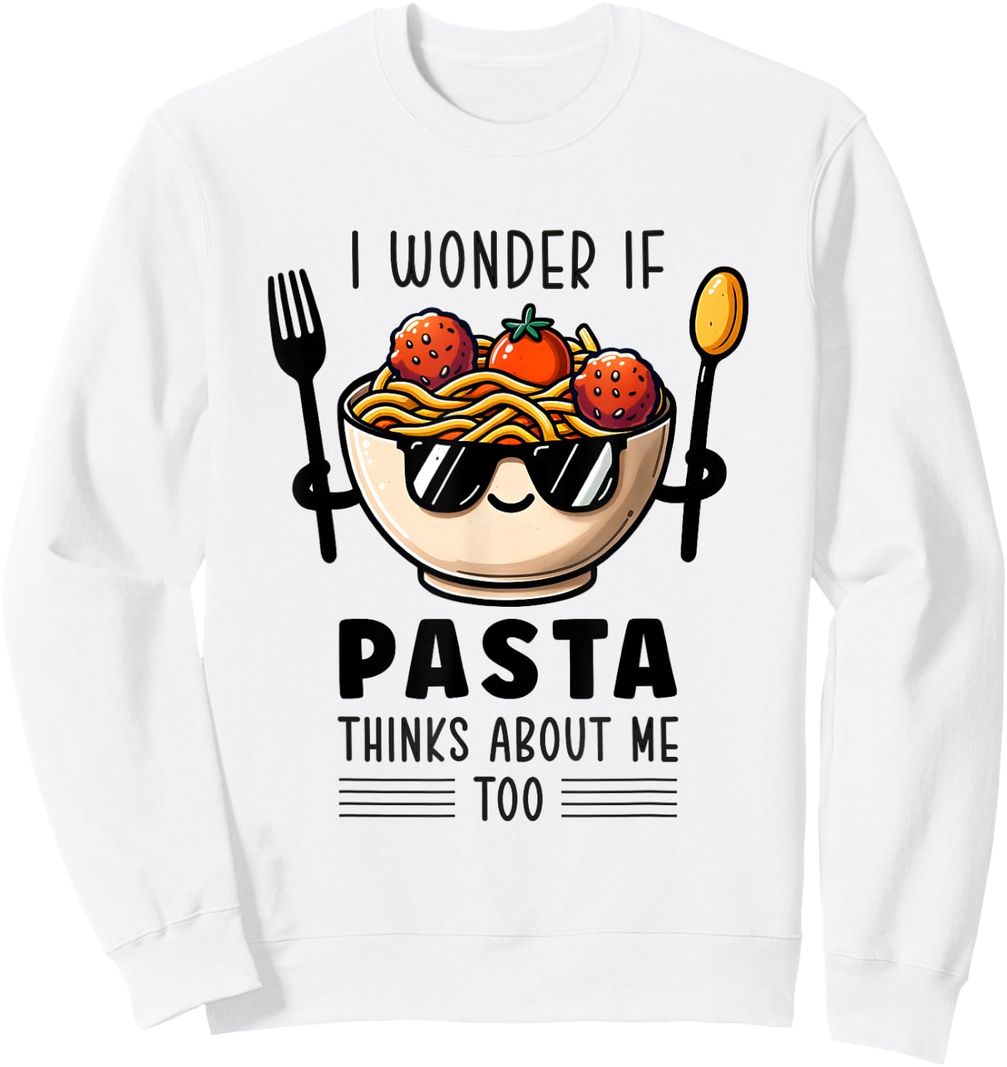 I Wonder If Pasta Thinks About Me Too Spaghetti Foodie Sweatshirt - Sweatshirt | White