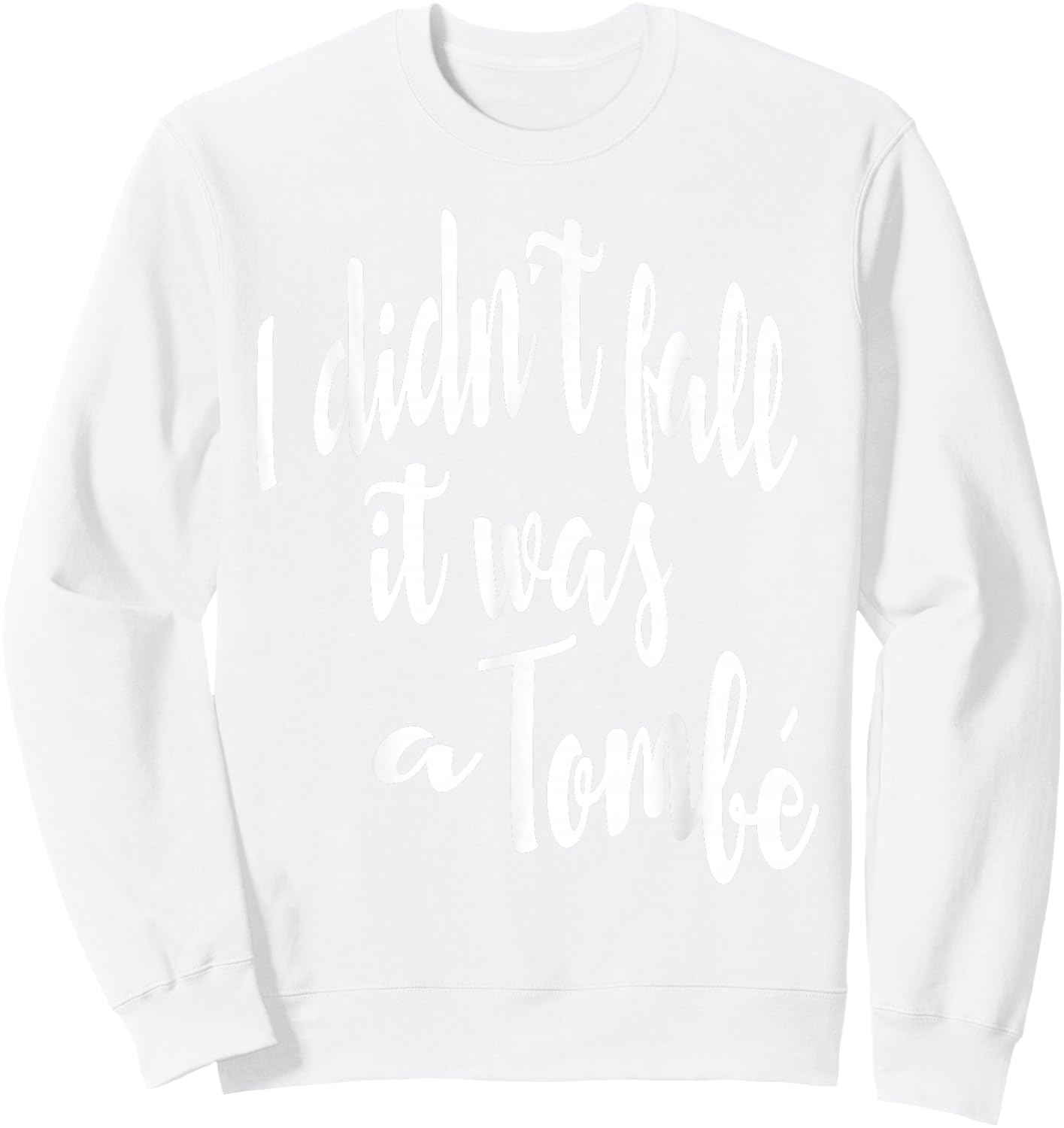 I Didn't Fall It Was A Tombe-Funny Ballet Dance Quote Shirt Sweatshirt - Sweatshirt | White