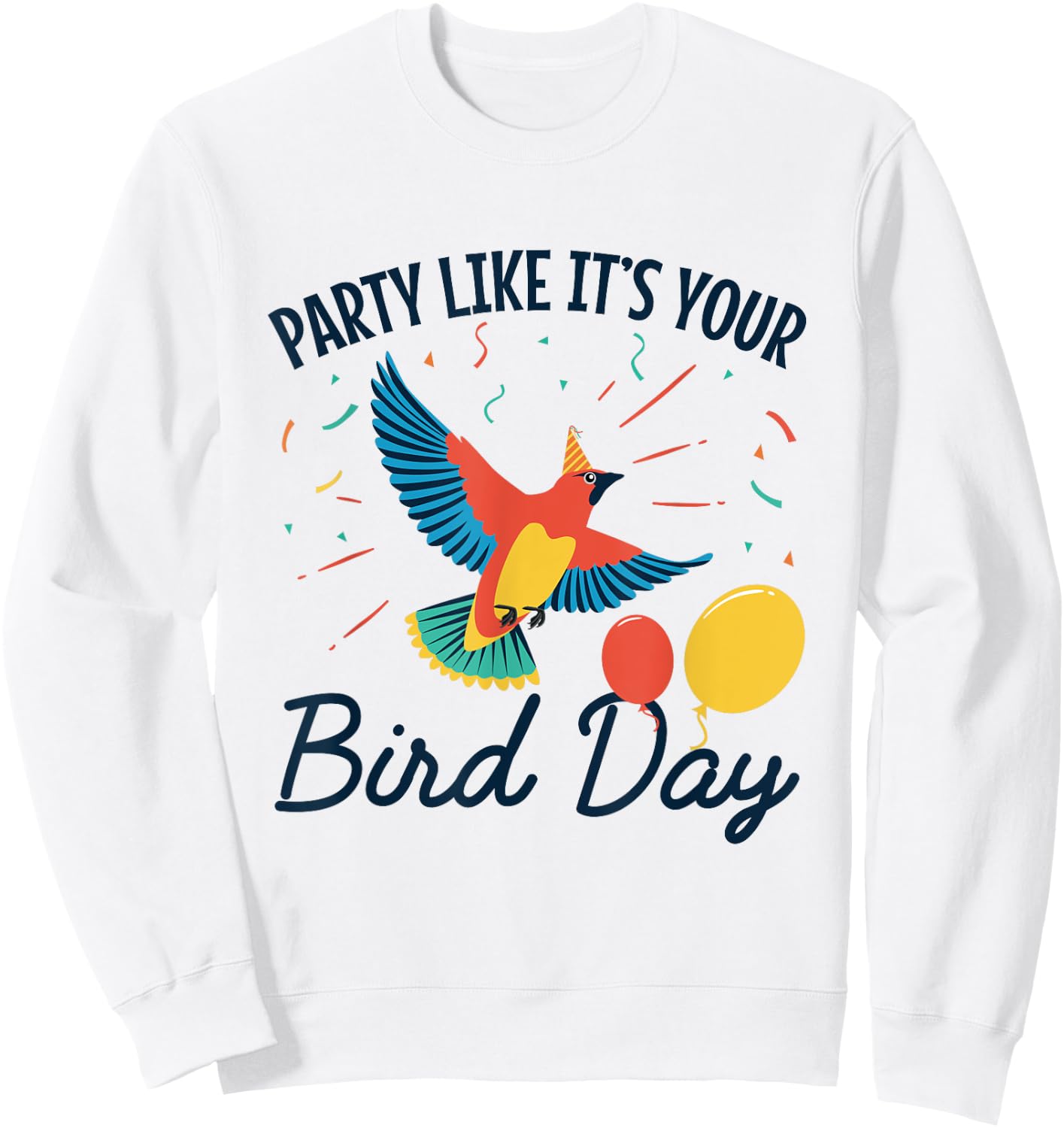 Happy Birthday Funny Party Like It's Your Bird Day Sweatshirt - Sweatshirt | White