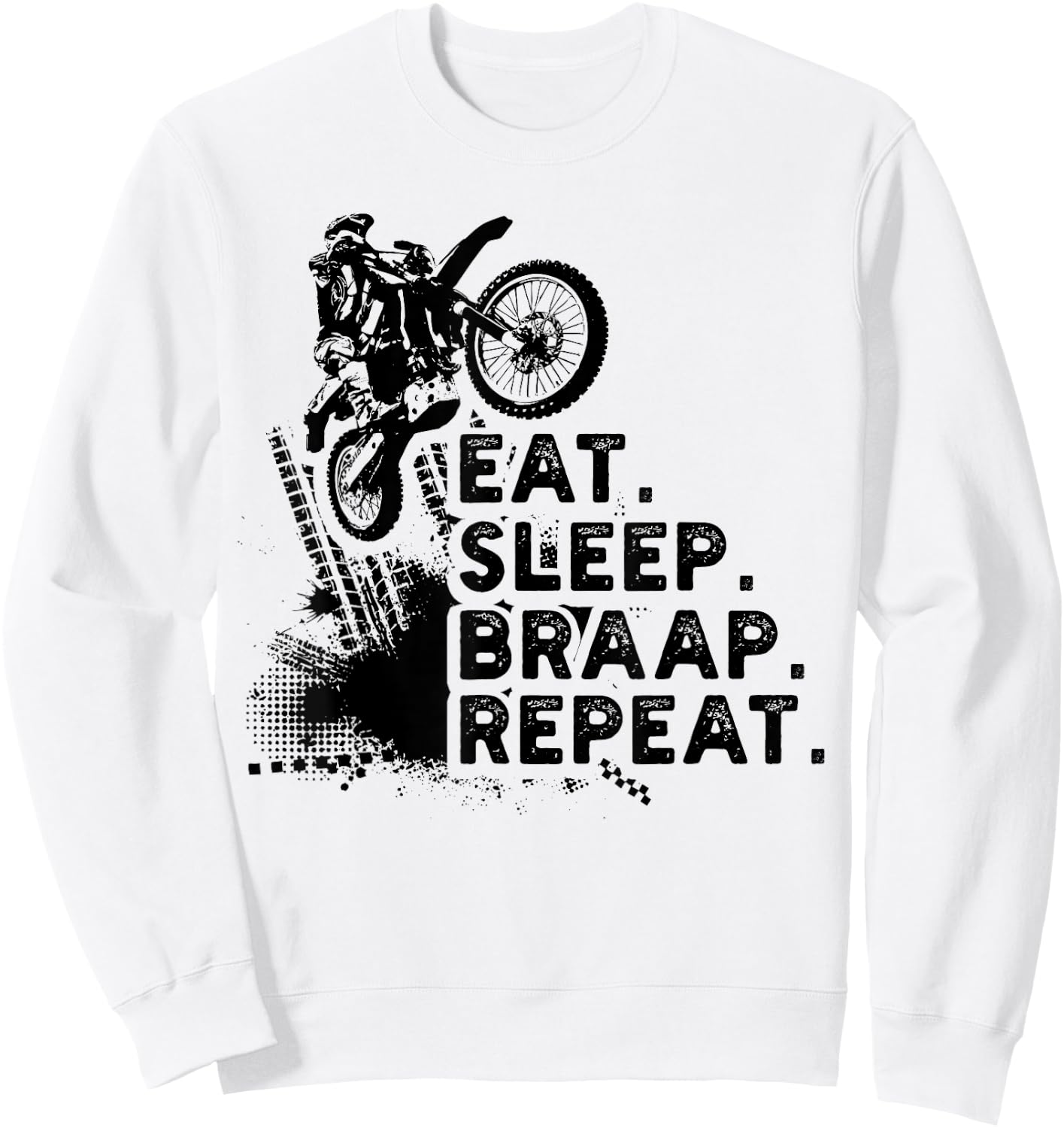 Eat Sleep Braap Repeat Funny Dirt Bike Gift Sweatshirt - Sweatshirt | White