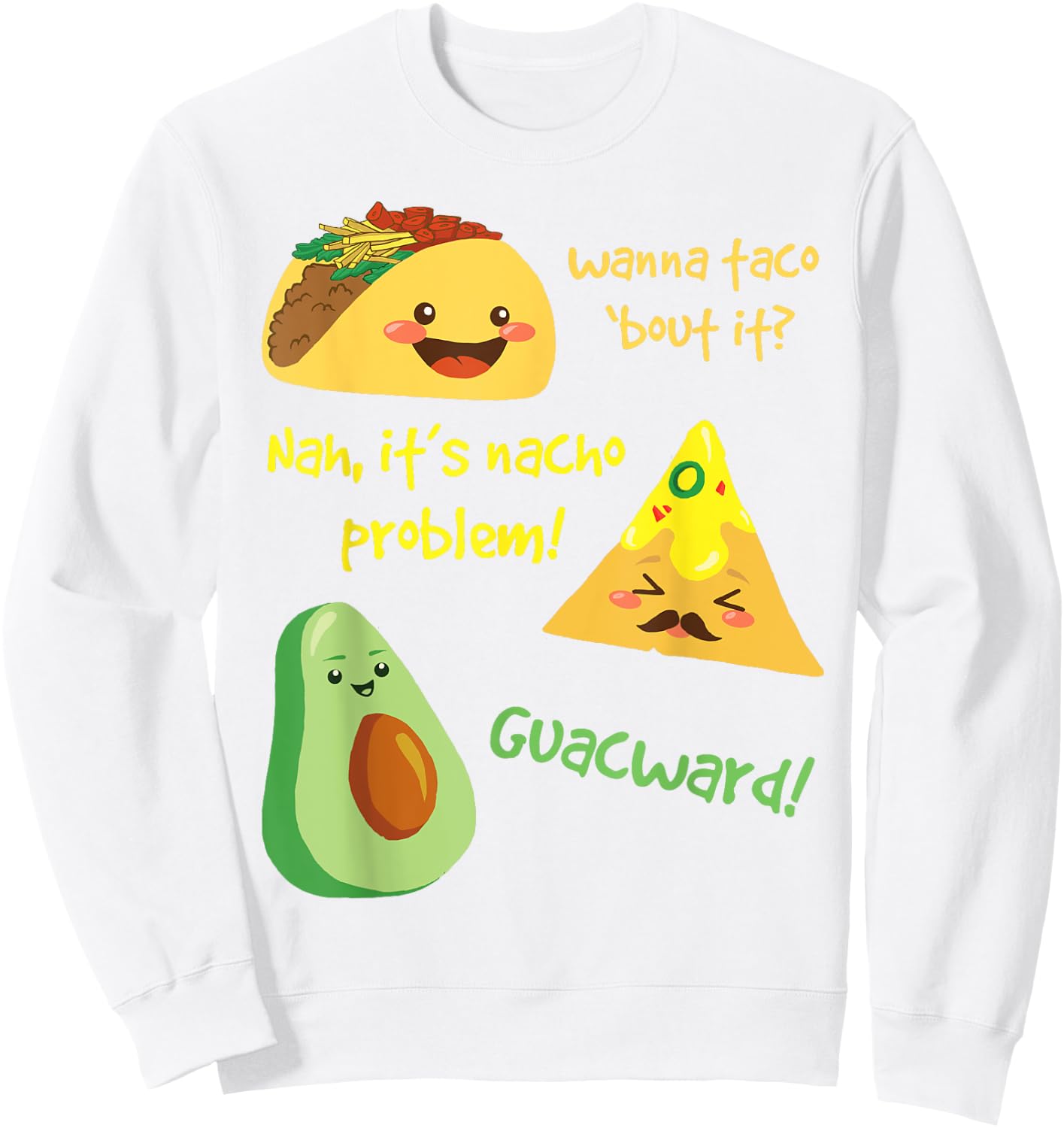 Wanna Taco Bout It, Nacho Problem! Funny Avocado Food Pun Sweatshirt - Sweatshirt | White