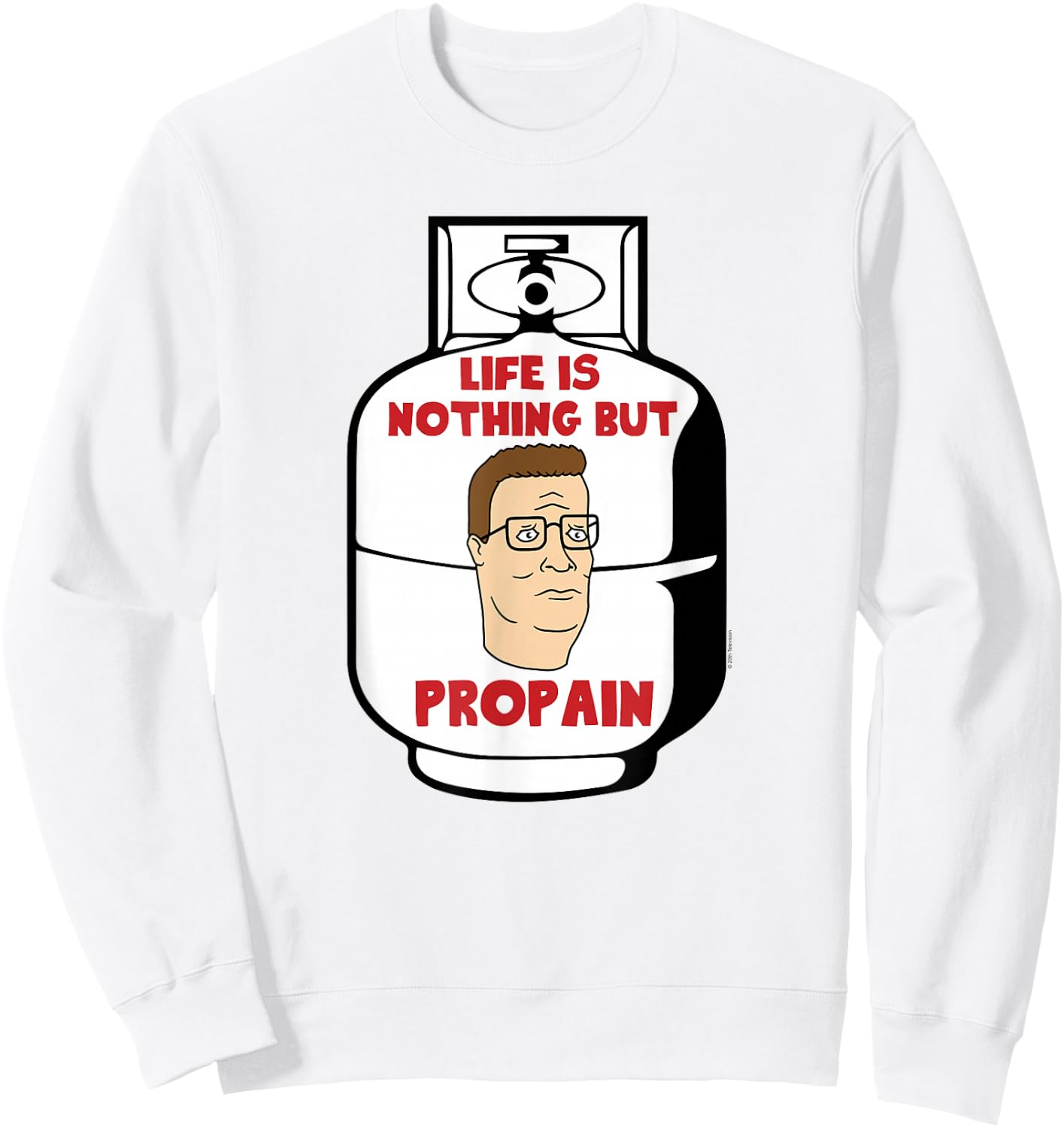 King of The Hill Hank Life is Pro Pain Propane Tank Cartoon Sweatshirt - Sweatshirt | White