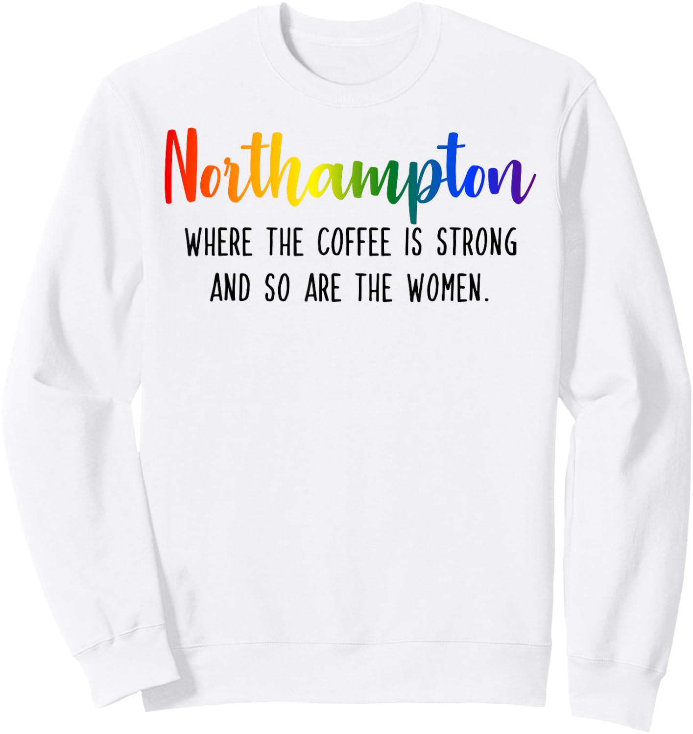 Northampton Where the Coffee is Strong and so are the Women Sweatshirt - Sweatshirt | White