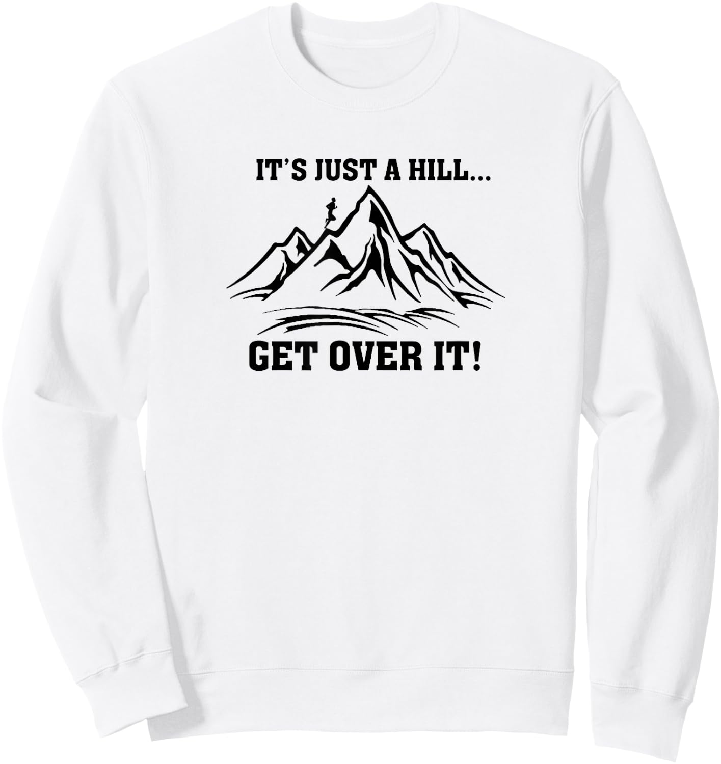 It's Just a Hill Get Over It Running Cross Country Runner Sweatshirt - Sweatshirt | White