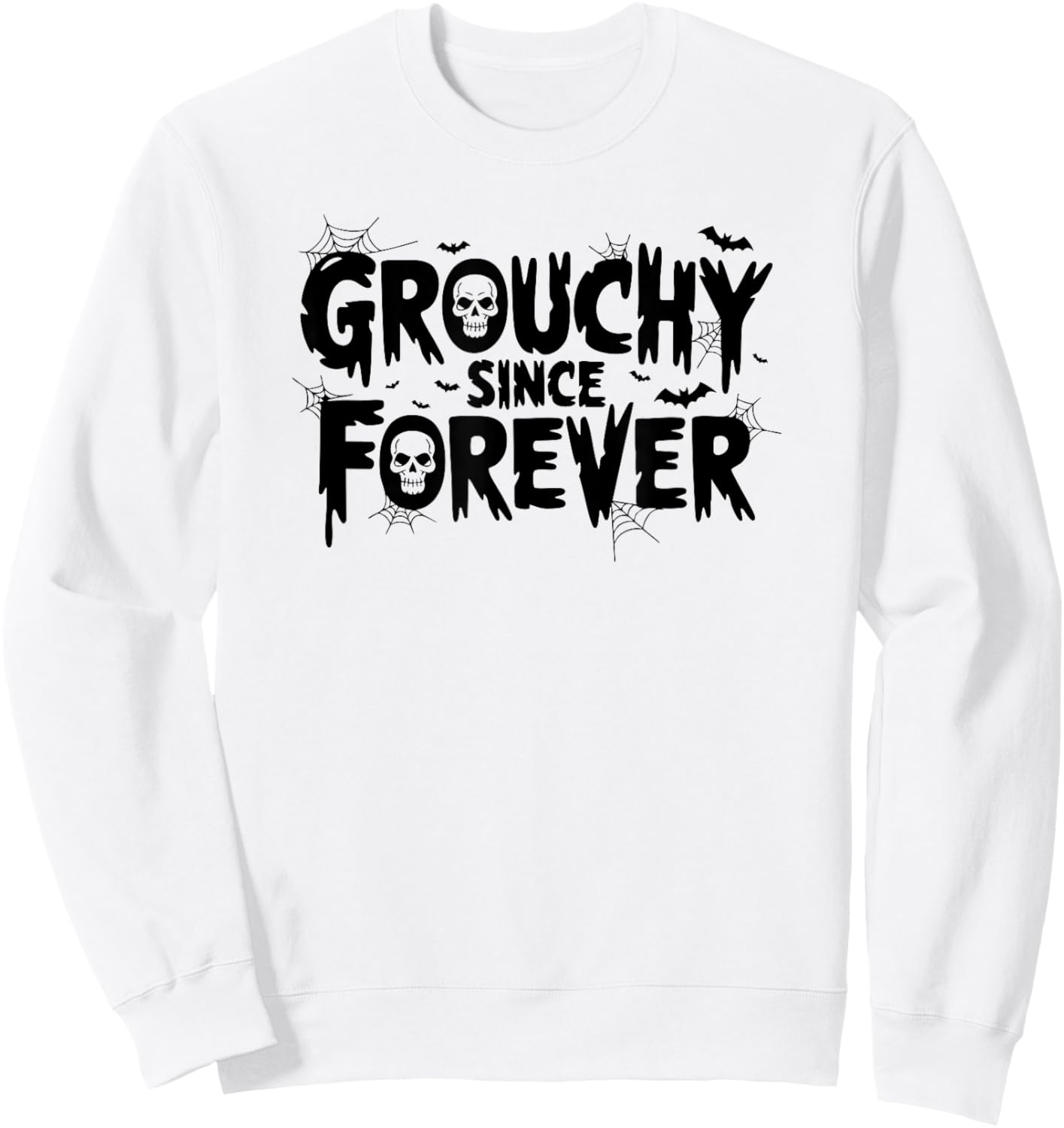 Grouchy Since Forever Funny Halloween Sarcastic Humor Sweatshirt - Sweatshirt | White