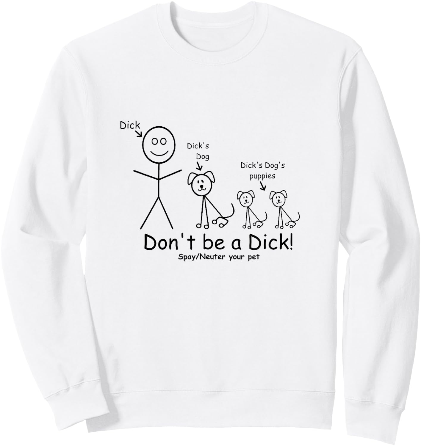 Don't be a Dick Spay Neuter your Pet Animal lover Advocate Sweatshirt - Sweatshirt | White