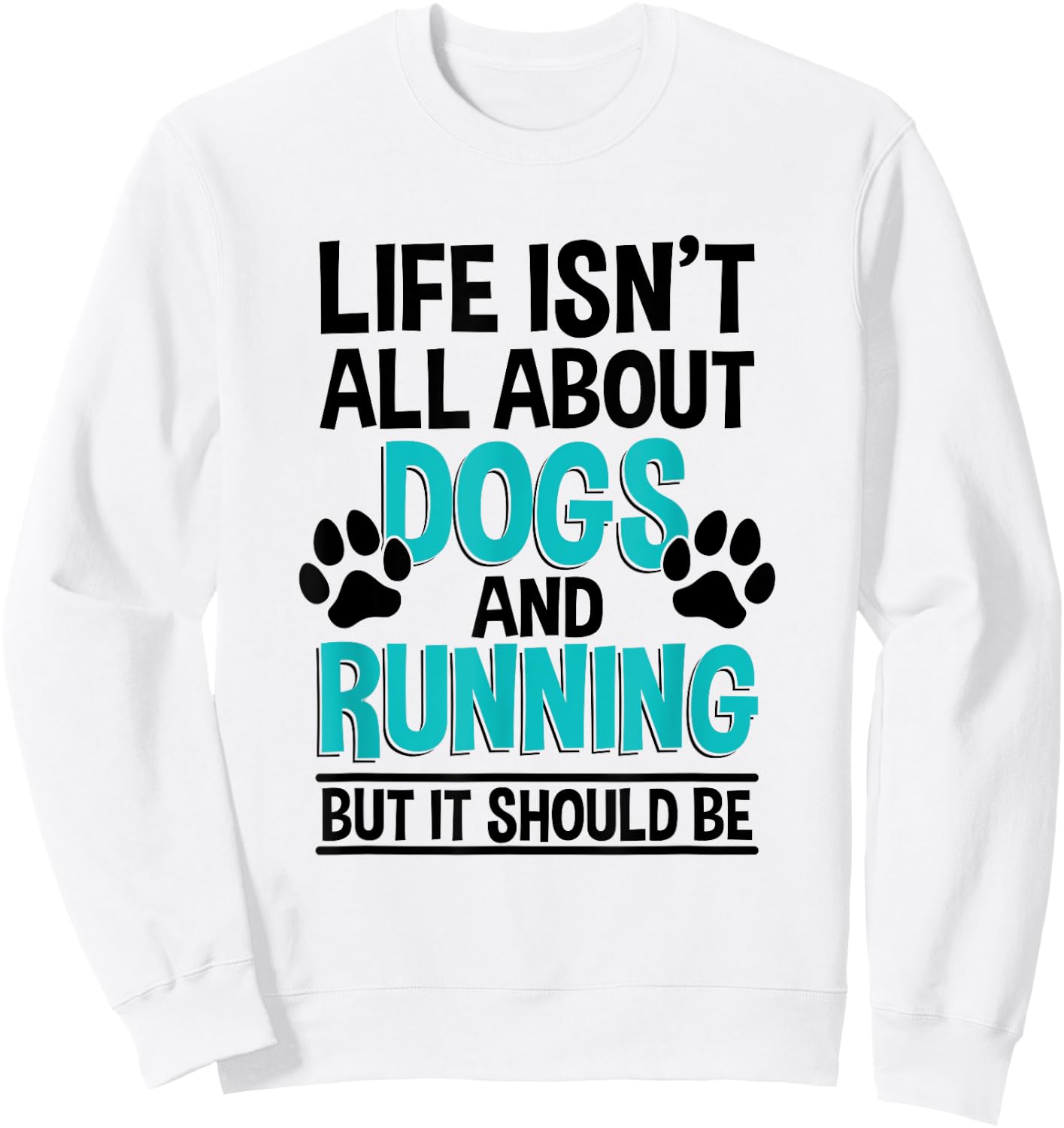 Life Isn't All About Dogs And Running, Marathon Runner Sweatshirt - Sweatshirt | White