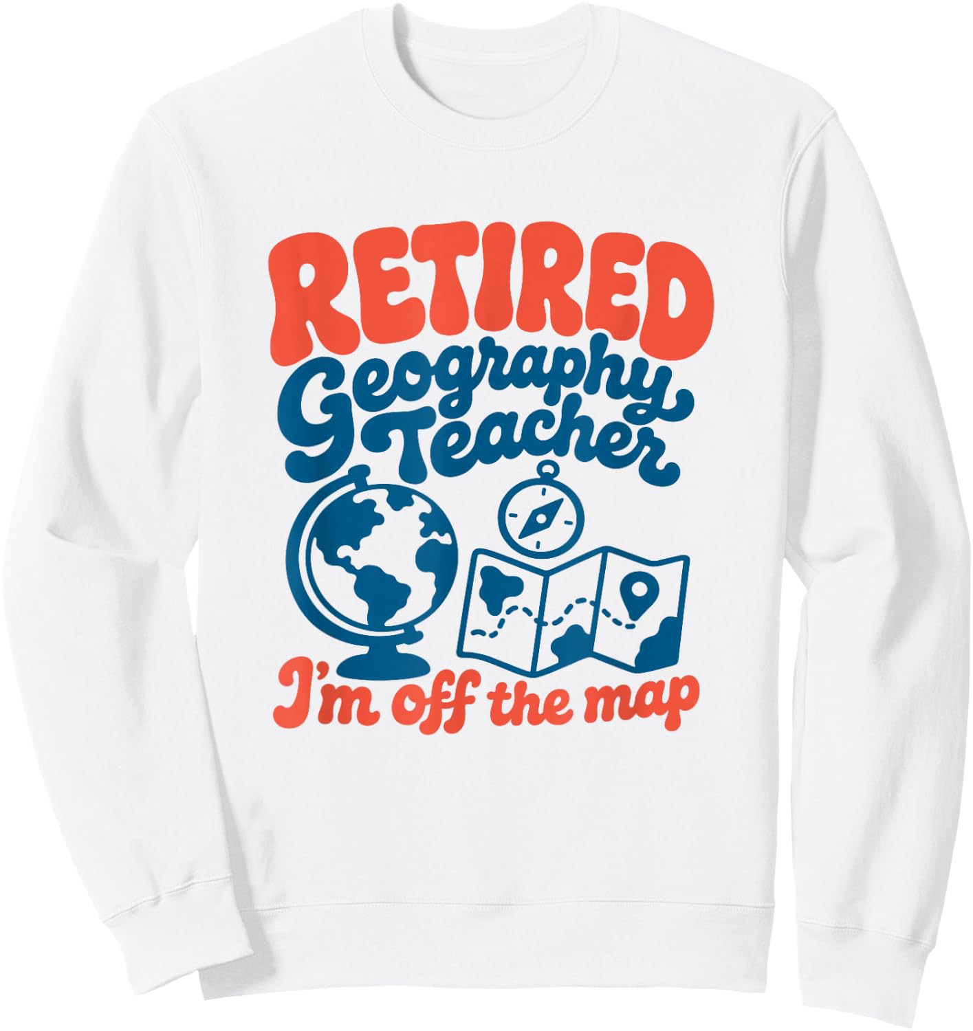Retired Geography Teacher Retro Vintage Retirement Sweatshirt - Sweatshirt | White