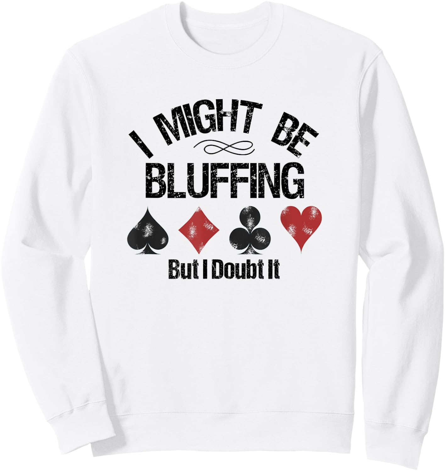 Funny Poker Player Might Be Bluffing But I Doubt It Sweatshirt - Sweatshirt | White