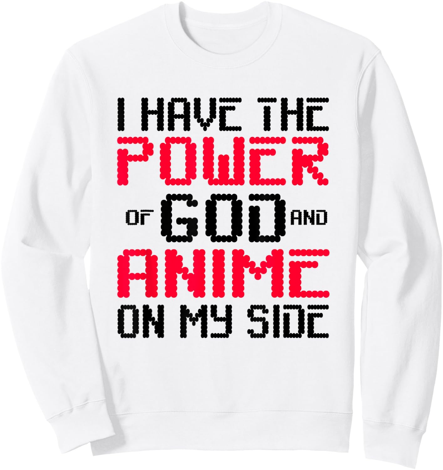 I Have the Power of God and Anime on My Side Sweatshirt - Sweatshirt | White