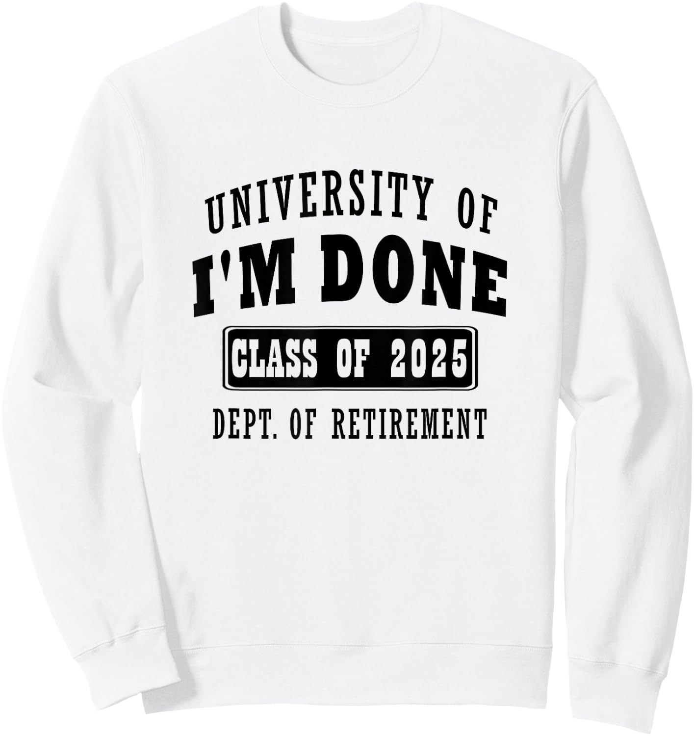 university of i'm Done Class of 2025 Dept of Retirement meme Sweatshirt - Sweatshirt | White