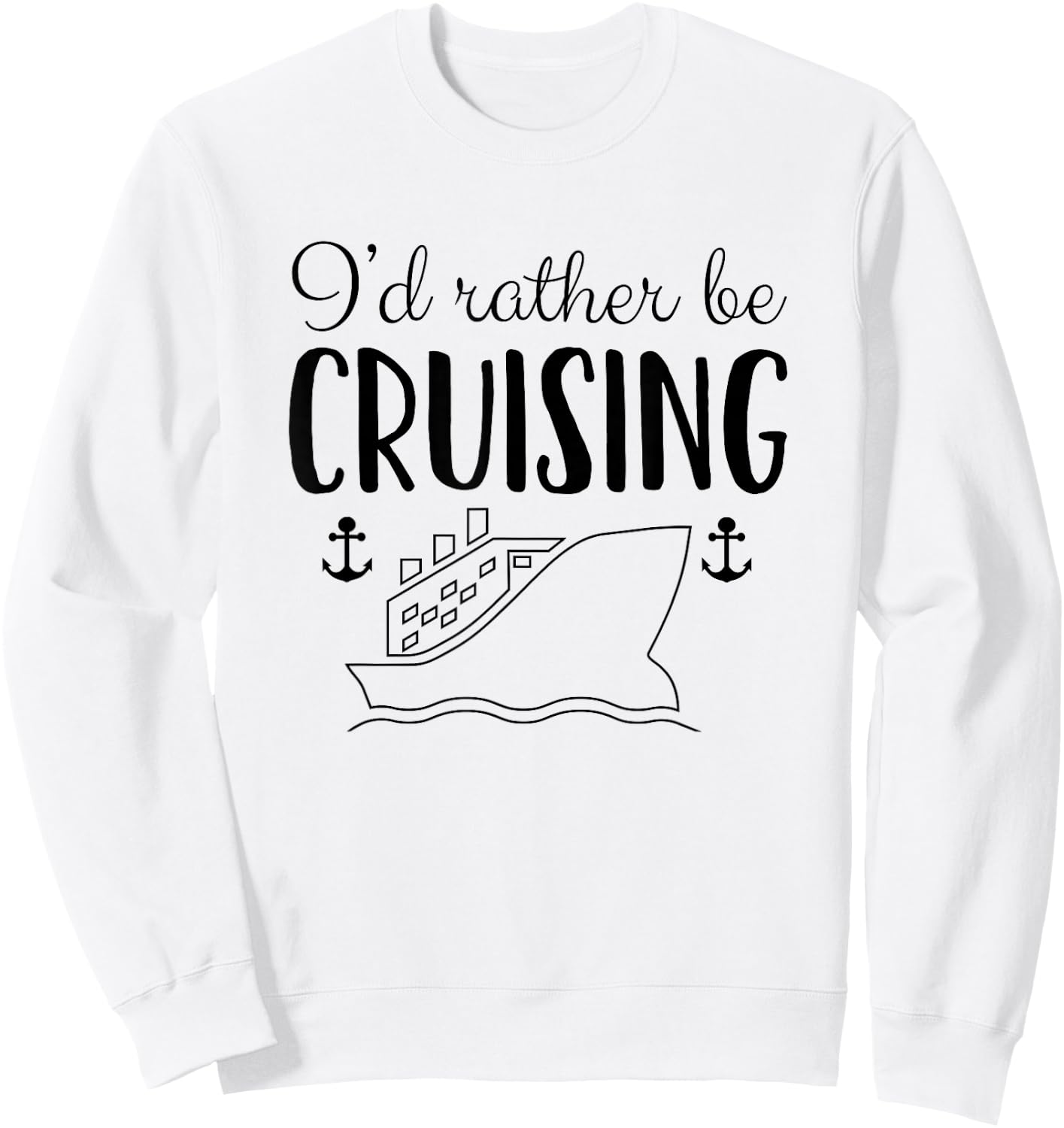 Cruise Ship Gift Shirt I'd Rather Be Cruising Sweatshirt - Sweatshirt | White