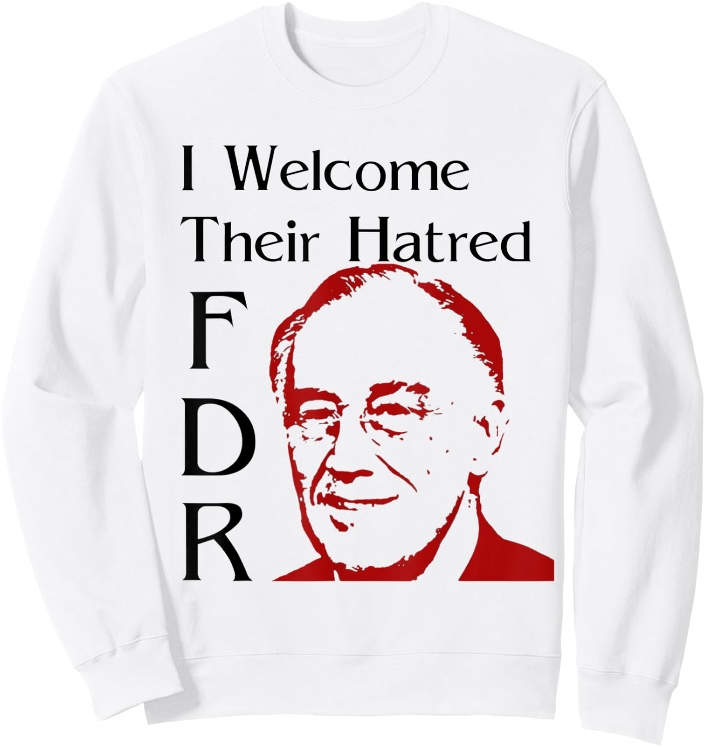FDR Shirt - I welcome their hatred Sweatshirt - Sweatshirt | White