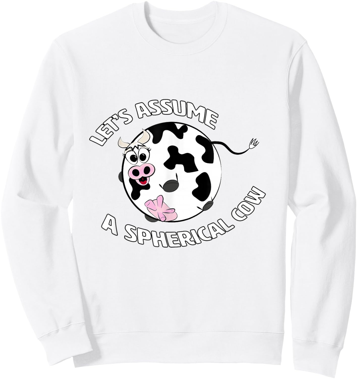 A Spherical Cow in a Vacuum - Funny Physics Science T Shirt Sweatshirt - Sweatshirt | White