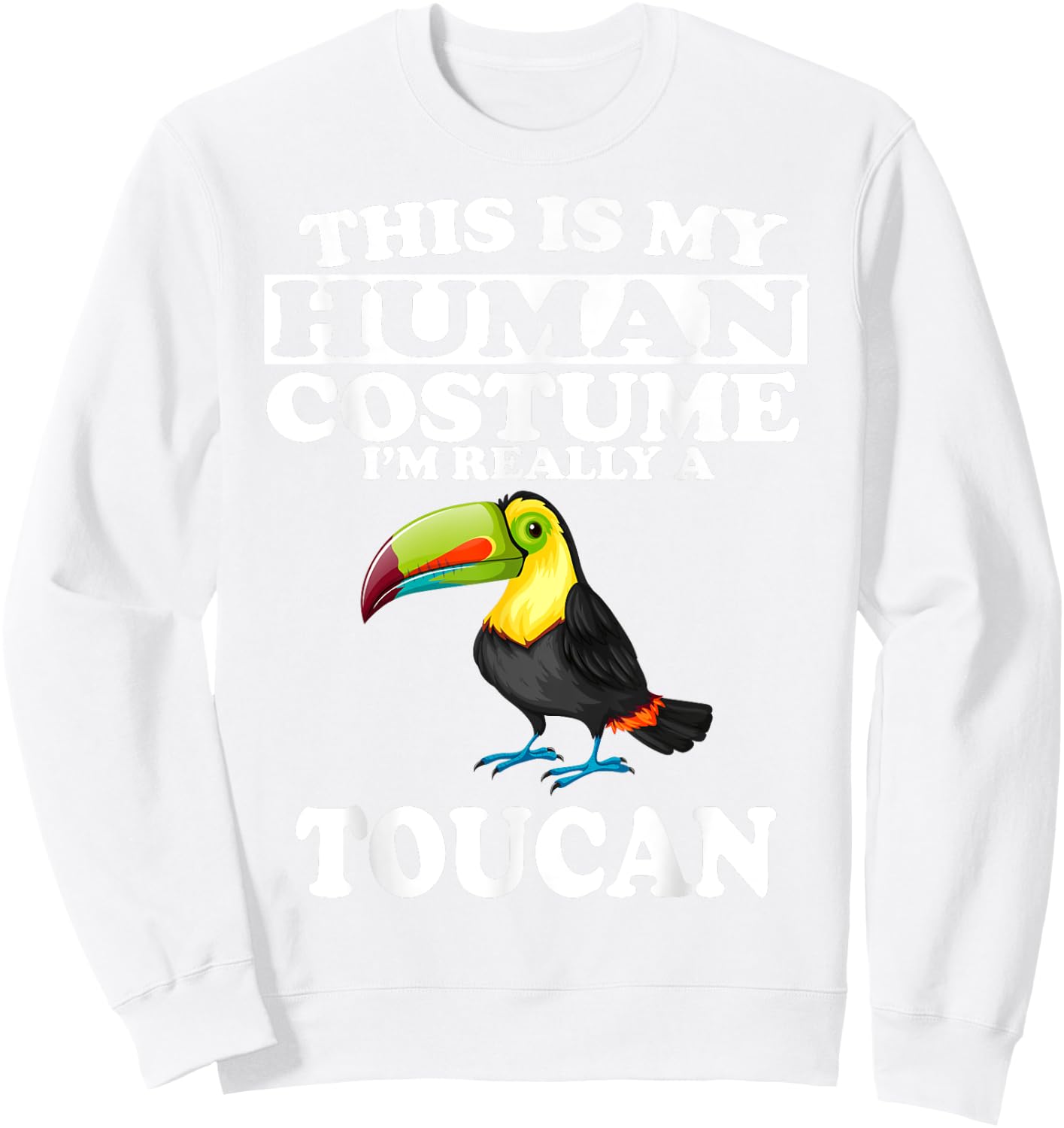 This Is My Human Costume I'm Really A Toucan Bird Sweatshirt - Sweatshirt | White