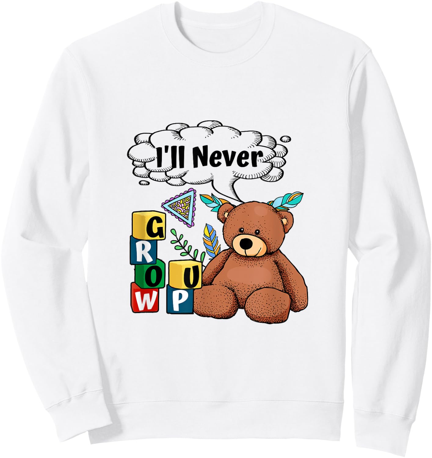 ABDL Baby Bear I Never Grow Up Blocks Little ab/dl CGL Sweatshirt - Sweatshirt | White