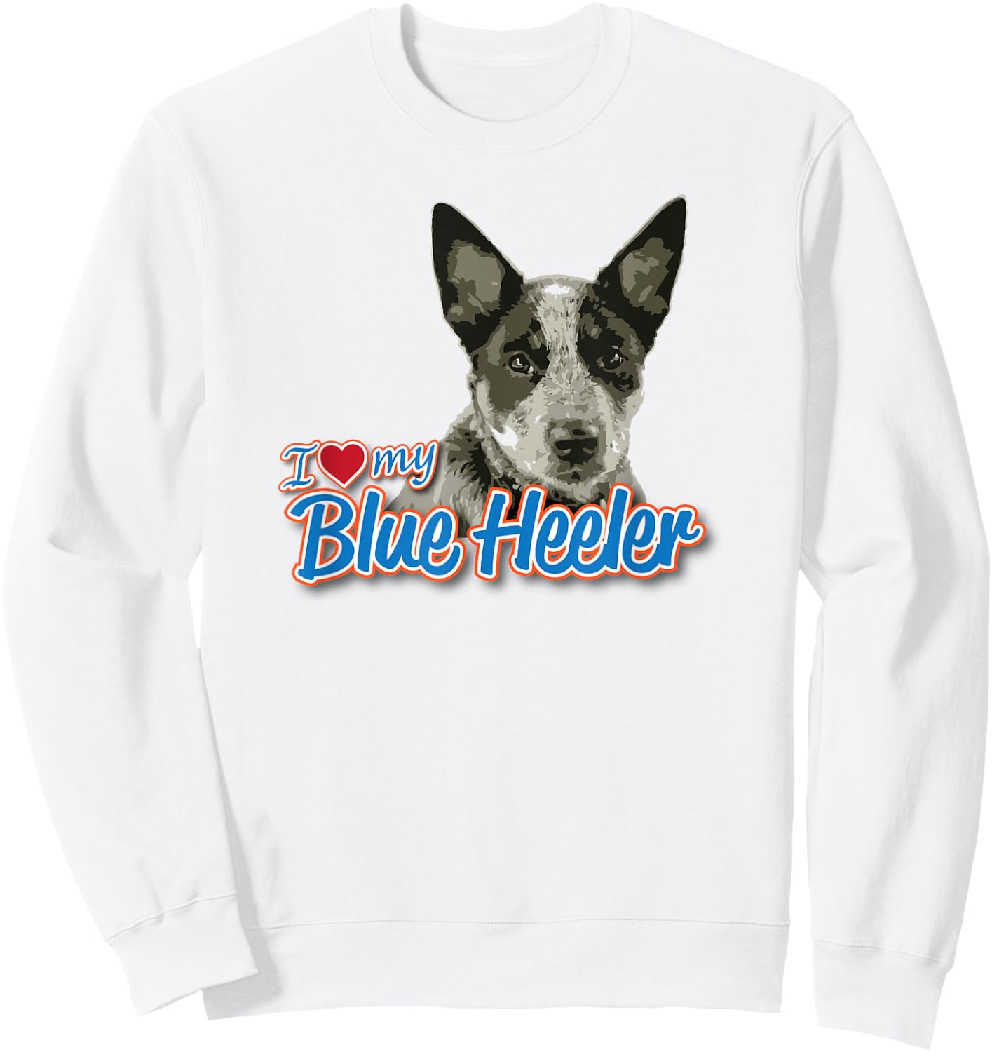 I Love My Blue Heeler Sweatshirt - Sweatshirt | White