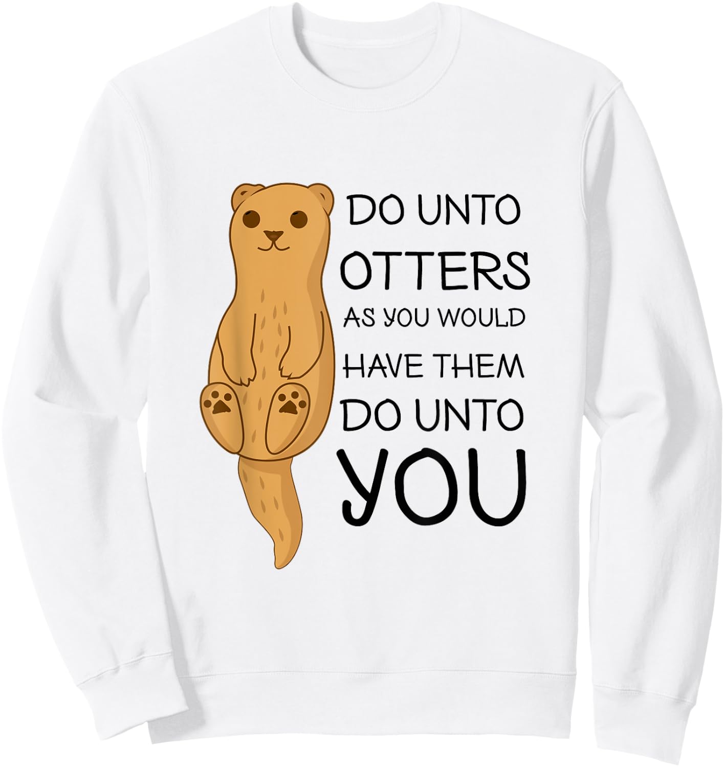 Do Unto Otters Funny Cute Sea Otter Sweatshirt - Sweatshirt | White